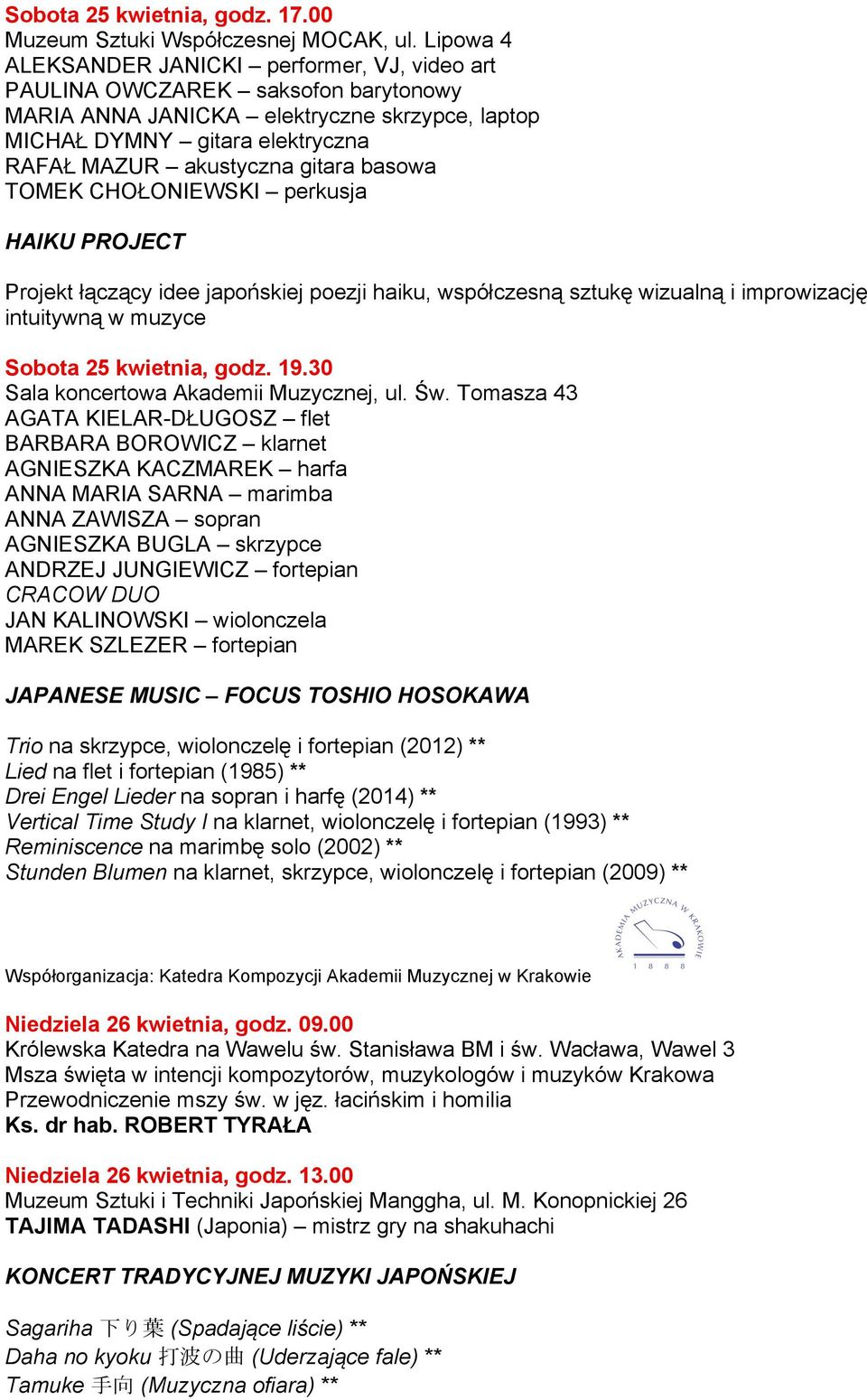 basowa TOMEK CHOŁONIEWSKI perkusja HAIKU PROJECT Projekt łączący idee japońskiej poezji haiku, współczesną sztukę wizualną i improwizację intuitywną w muzyce Sobota 25 kwietnia, godz. 19.