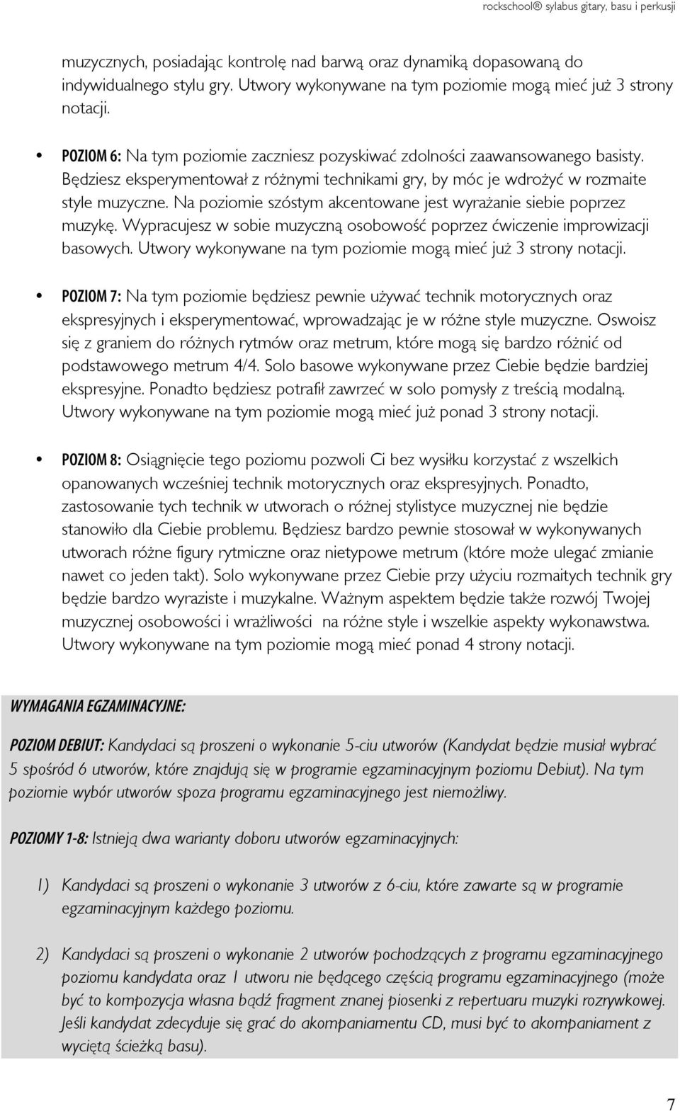 Na poziomie szóstym akcentowane jest wyrażanie siebie poprzez muzykę. Wypracujesz w sobie muzyczną osobowość poprzez ćwiczenie improwizacji basowych.