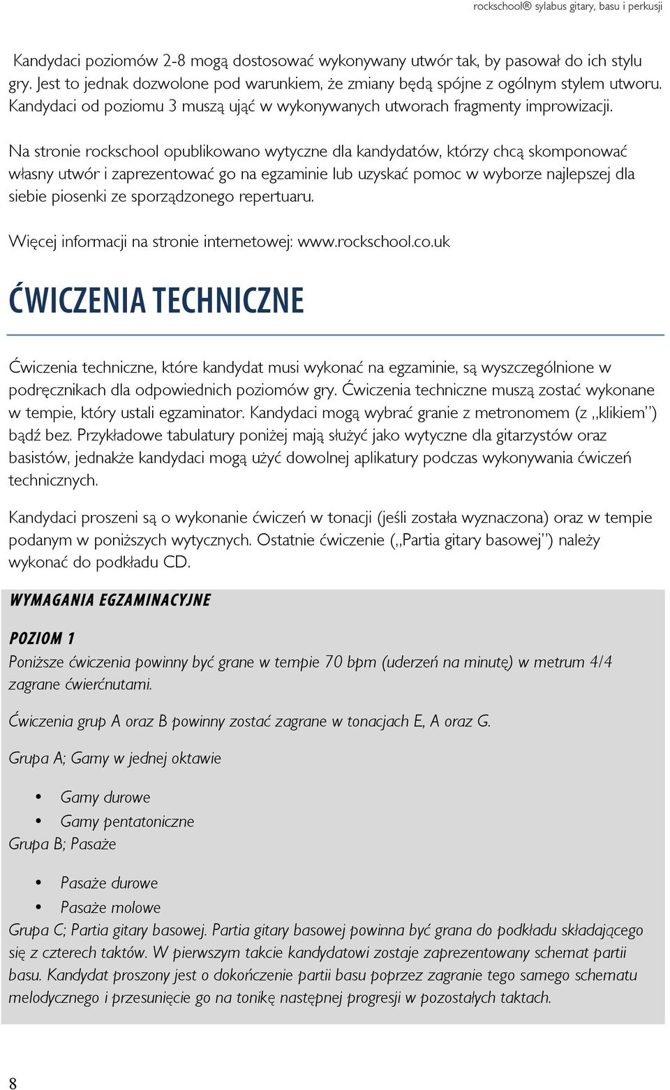 Na stronie rockschool opublikowano wytyczne dla kandydatów, którzy chcą skomponować własny utwór i zaprezentować go na egzaminie lub uzyskać pomoc w wyborze najlepszej dla siebie piosenki ze