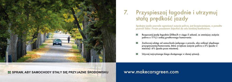 Rozpocznij jazdę łagodnie (20km/h w ciągu 5 sekund, co zmniejszy zużycie paliwa o 11%) i unikaj gwałtownego hamowania.