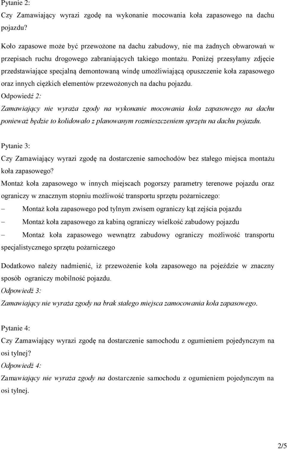 Poniżej przesyłamy zdjęcie przedstawiające specjalną demontowaną windę umożliwiającą opuszczenie koła zapasowego oraz innych ciężkich elementów przewożonych na dachu pojazdu.