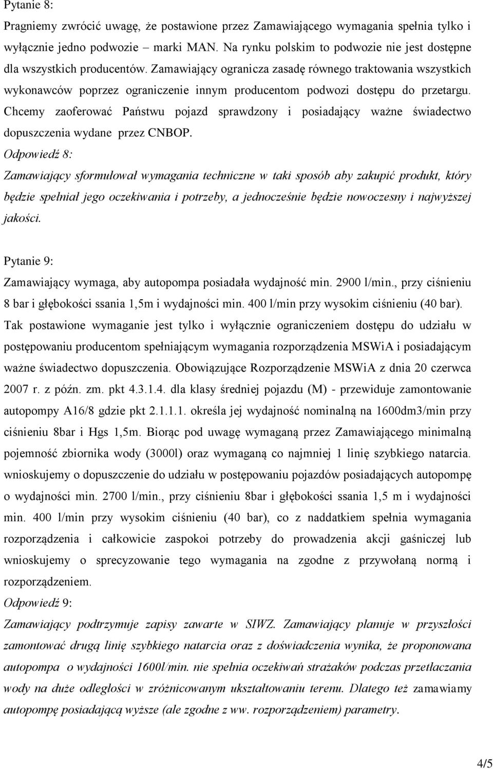 Zamawiający ogranicza zasadę równego traktowania wszystkich wykonawców poprzez ograniczenie innym producentom podwozi dostępu do przetargu.