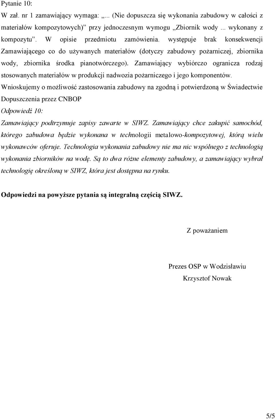 Zamawiający wybiórczo ogranicza rodzaj stosowanych materiałów w produkcji nadwozia pożarniczego i jego komponentów.