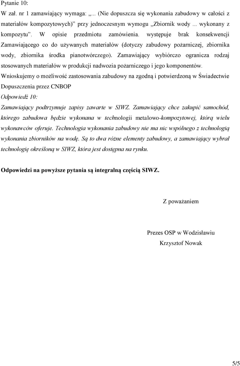 Zamawiający wybiórczo ogranicza rodzaj stosowanych materiałów w produkcji nadwozia pożarniczego i jego komponentów.