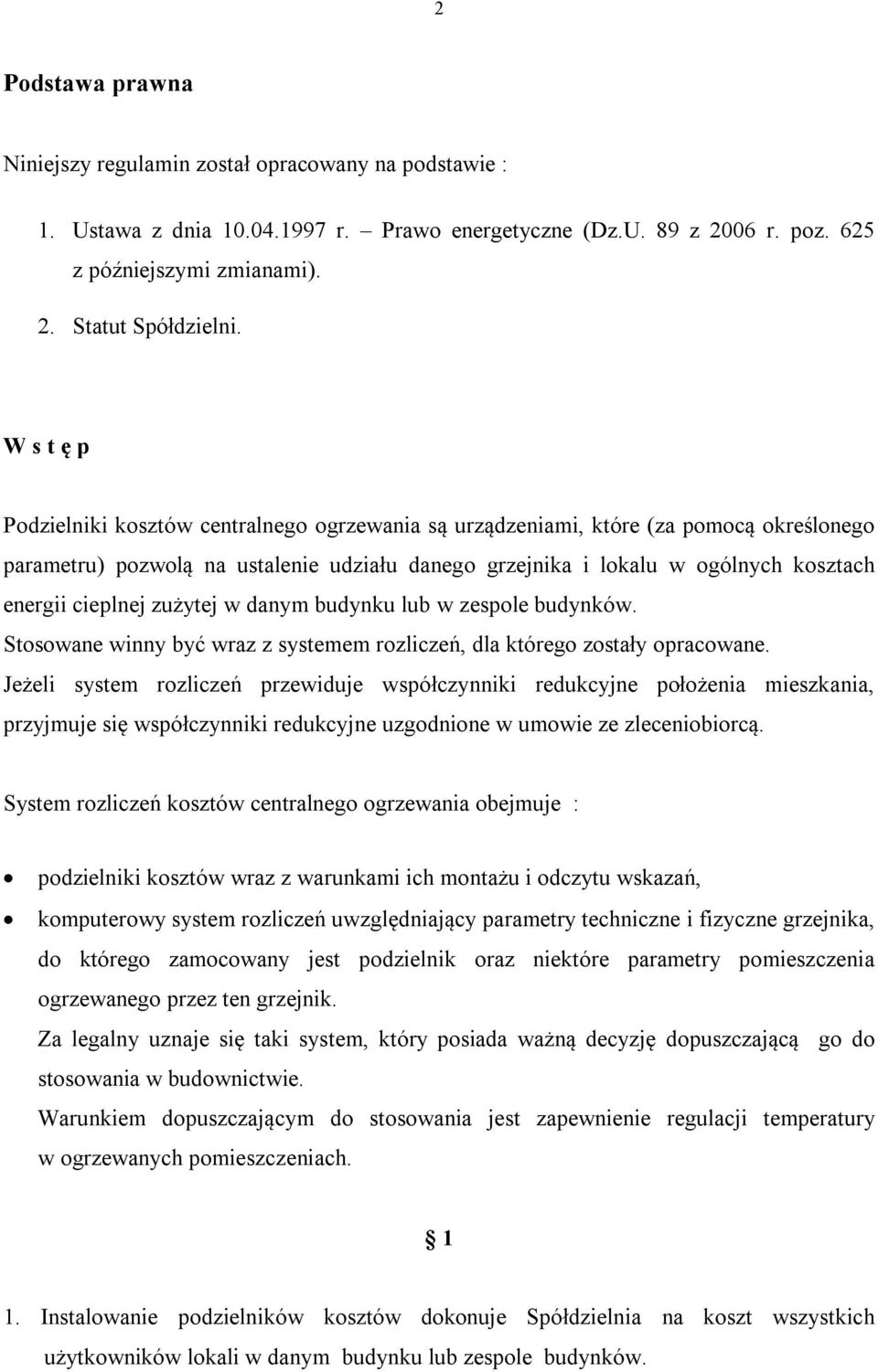 cieplnej zużytej w danym budynku lub w zespole budynków. Stosowane winny być wraz z systemem rozliczeń, dla którego zostały opracowane.