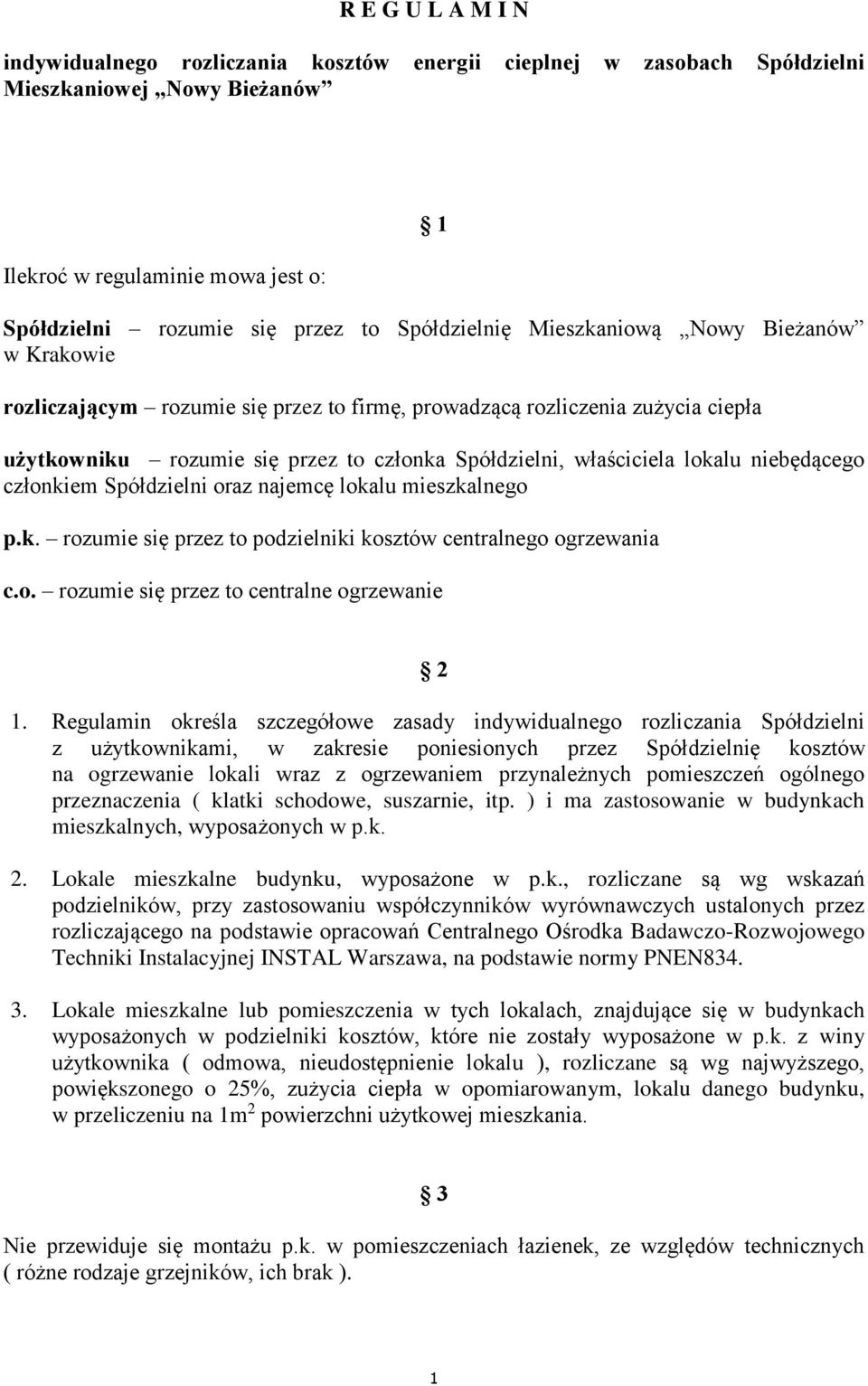 lokalu niebędącego członkiem Spółdzielni oraz najemcę lokalu mieszkalnego p.k. rozumie się przez to podzielniki kosztów centralnego ogrzewania c.o. rozumie się przez to centralne ogrzewanie 2 1.