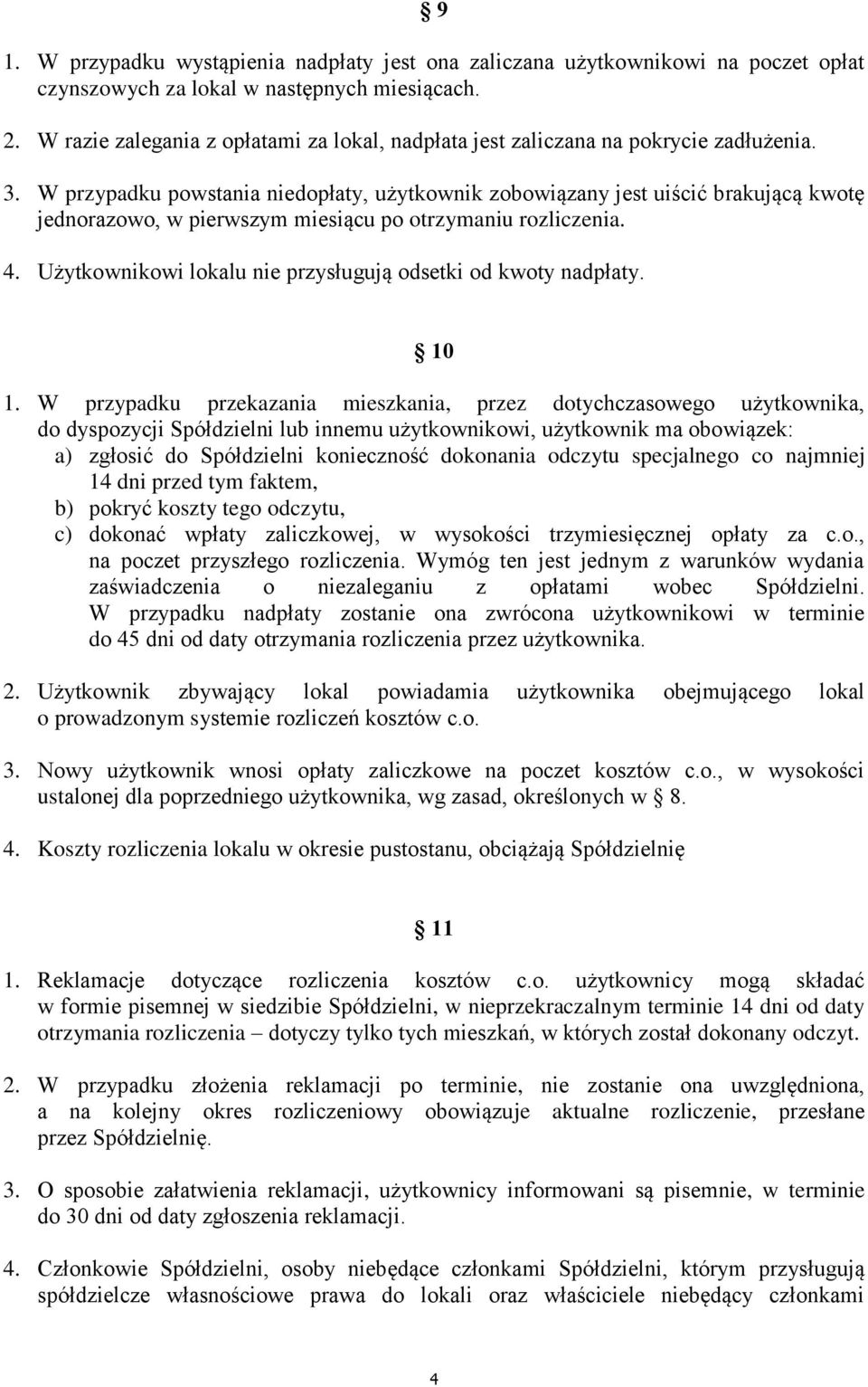 W przypadku powstania niedopłaty, użytkownik zobowiązany jest uiścić brakującą kwotę jednorazowo, w pierwszym miesiącu po otrzymaniu rozliczenia. 4.