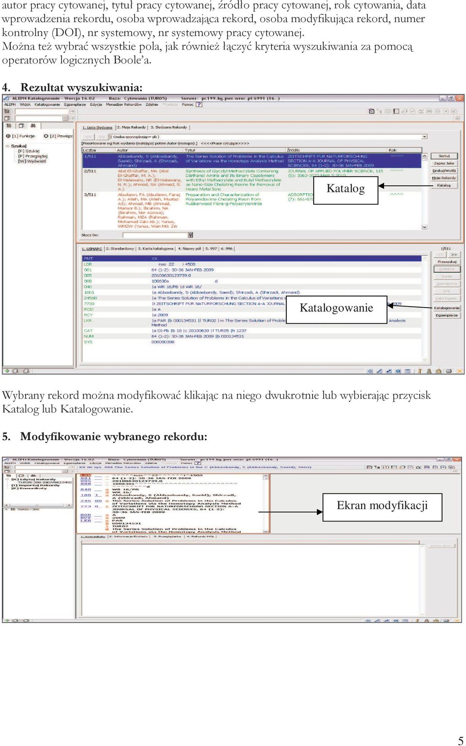 Można też wybrać wszystkie pola, jak również łączyć kryteria wyszukiwania za pomocą operatorów logicznych Boole a. 4.