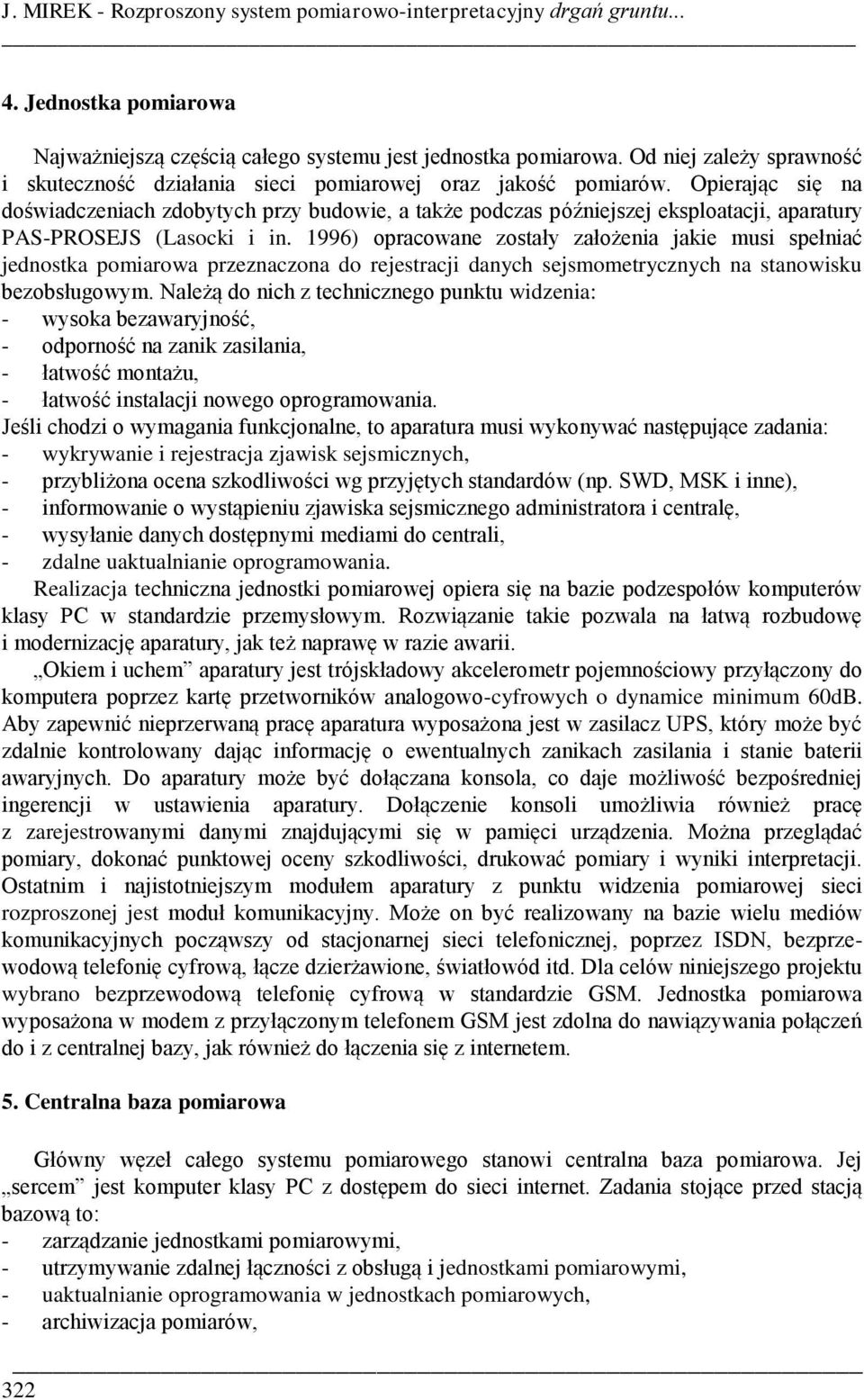 Opierając się na doświadczeniach zdobytych przy budowie, a także podczas późniejszej eksploatacji, aparatury PAS-PROSEJS (Lasocki i in.