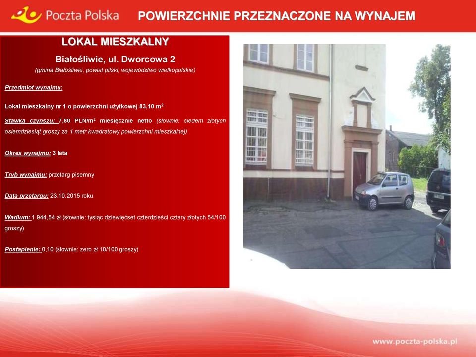 wynajmu: Lokal mieszkalny nr 1 o powierzchni użytkowej 83,10 m 2 Stawka czynszu: 7,80 PLN/m 2 miesięcznie netto (słownie: siedem złotych osiemdziesiąt