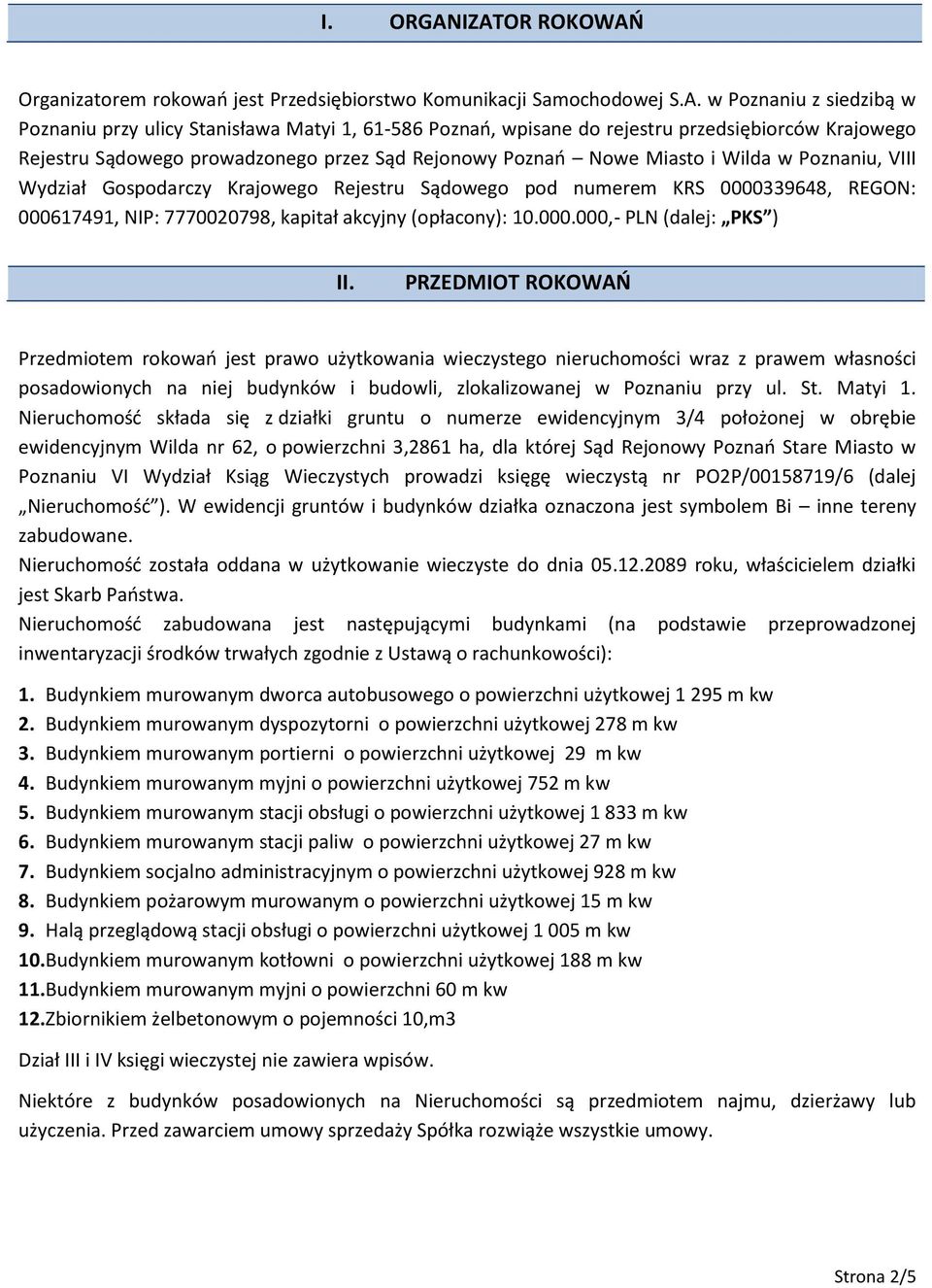 przedsiębiorców Krajowego Rejestru Sądowego prowadzonego przez Sąd Rejonowy Poznań Nowe Miasto i Wilda w Poznaniu, VIII Wydział Gospodarczy Krajowego Rejestru Sądowego pod numerem KRS 0000339648,