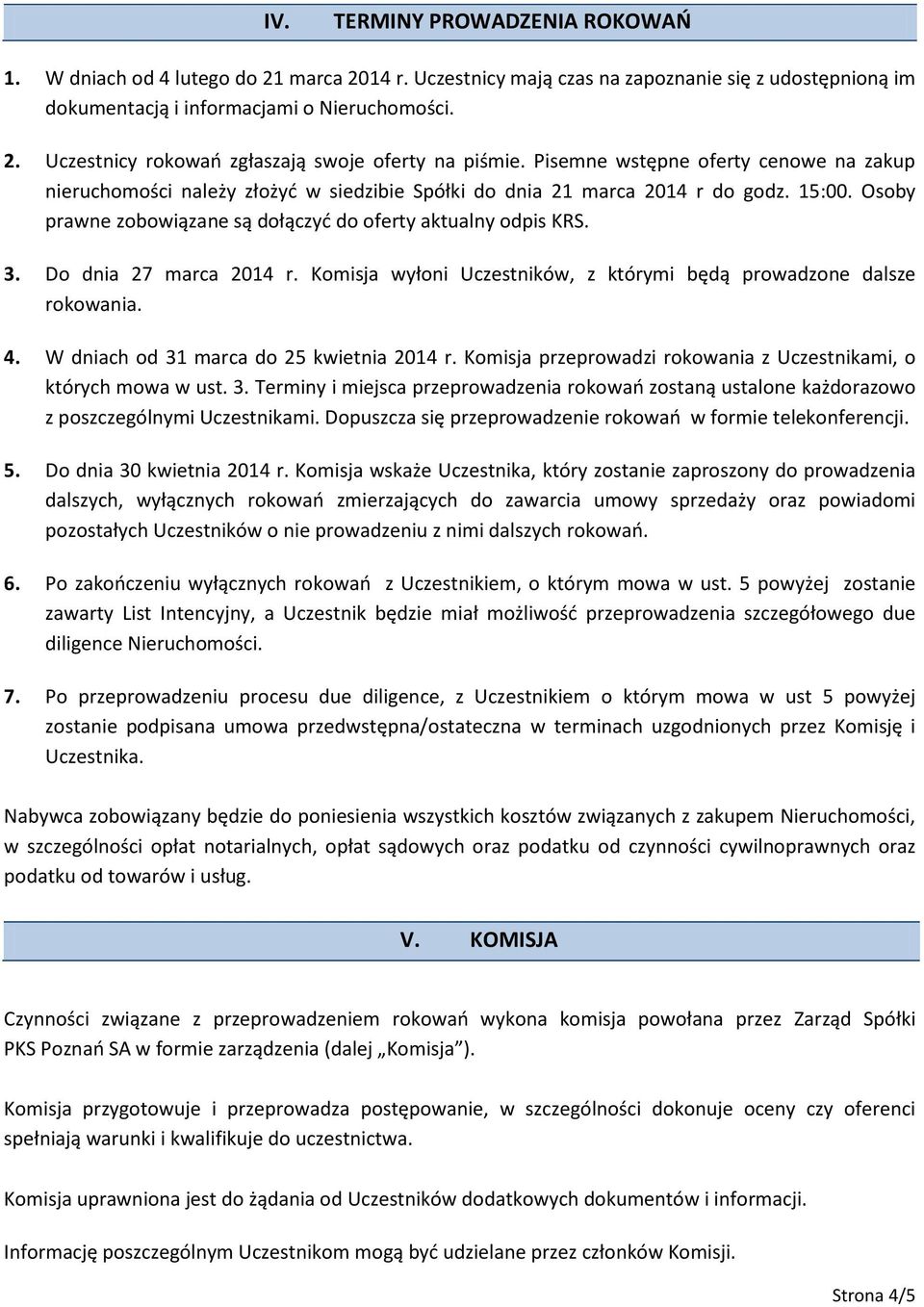 Do dnia 27 marca 2014 r. Komisja wyłoni Uczestników, z którymi będą prowadzone dalsze rokowania. 4. W dniach od 31 marca do 25 kwietnia 2014 r.