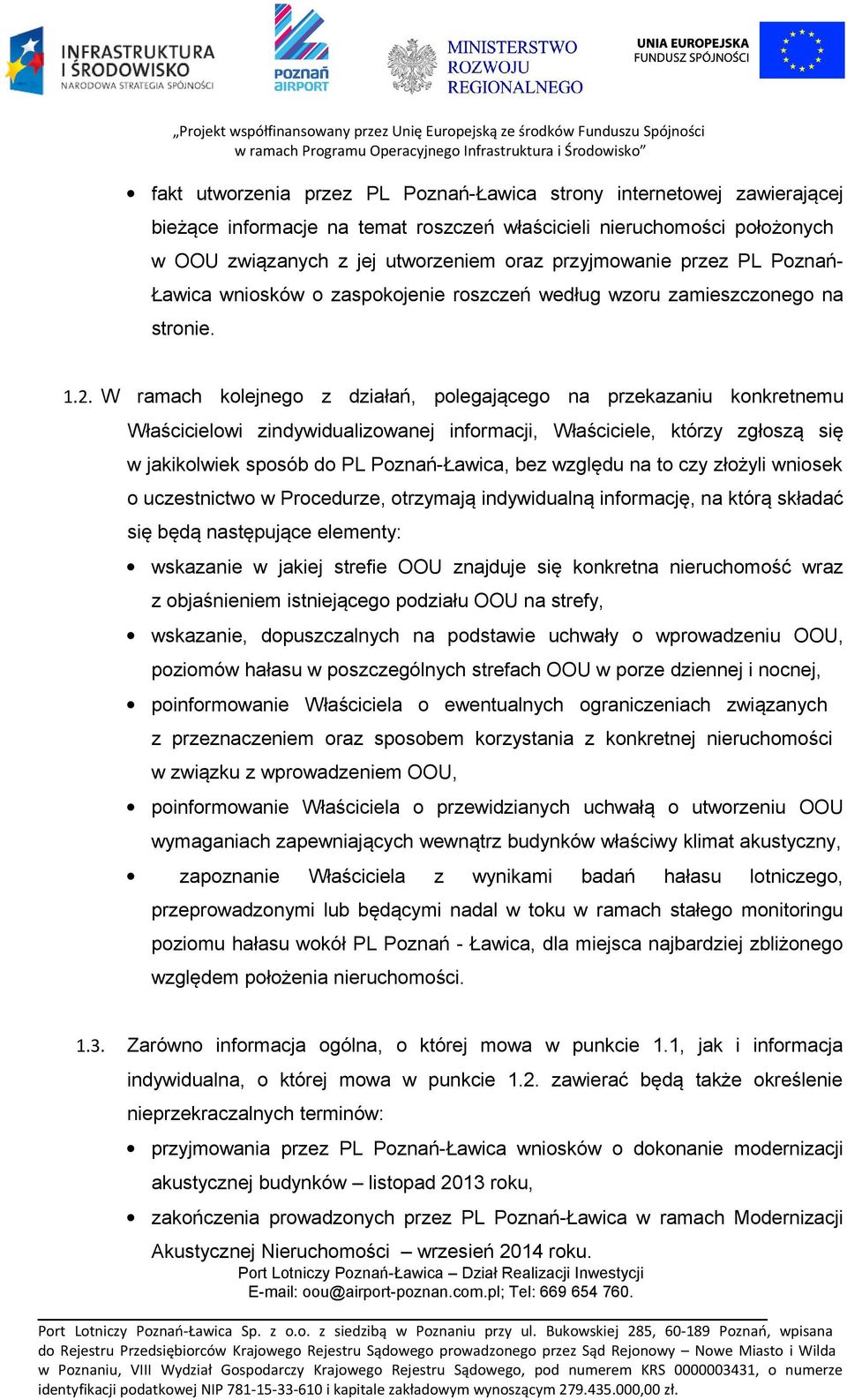 W ramach kolejnego z działań, polegającego na przekazaniu konkretnemu Właścicielowi zindywidualizowanej informacji, Właściciele, którzy zgłoszą się w jakikolwiek sposób do PL Poznań-Ławica, bez
