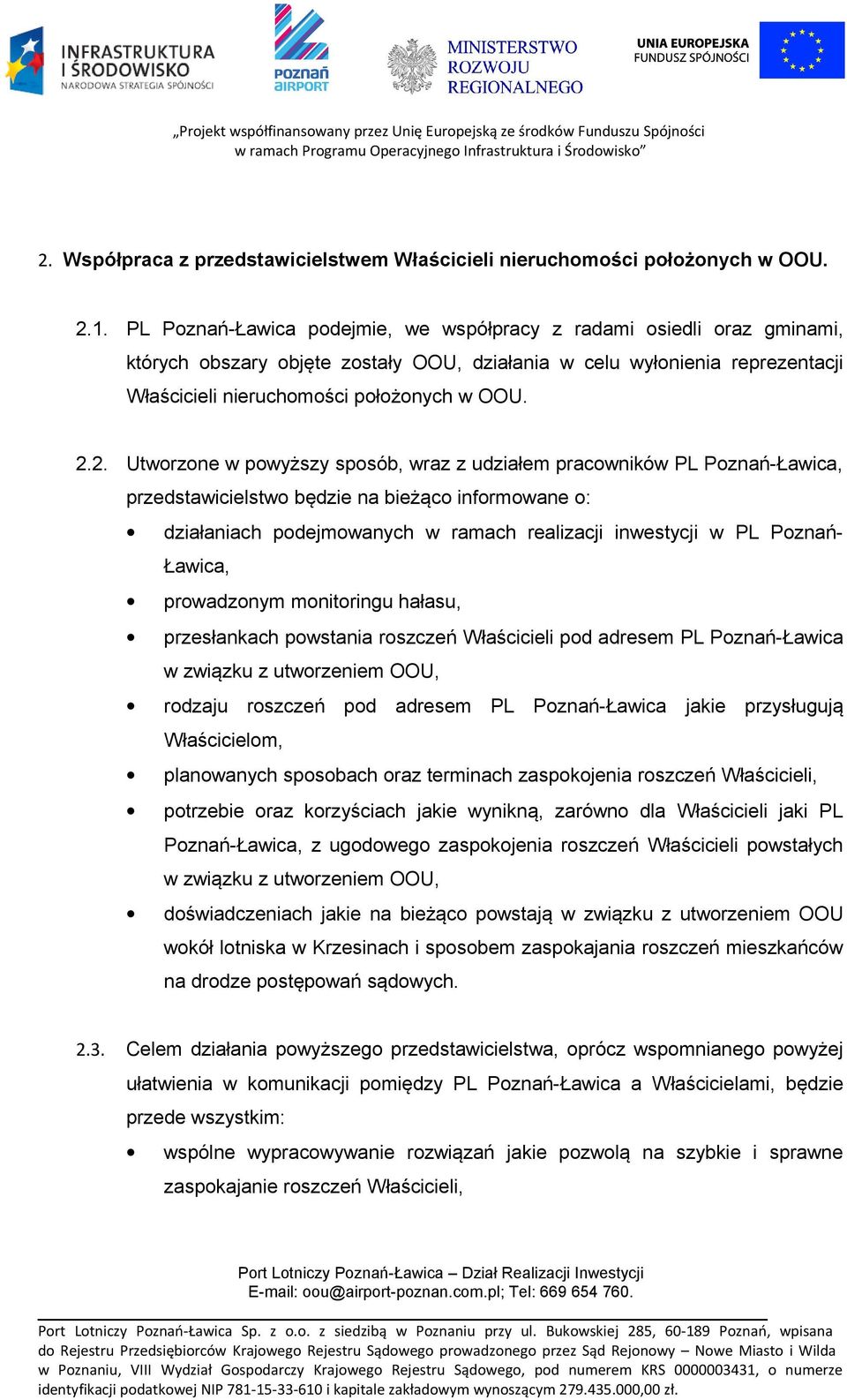 2. Utworzone w powyższy sposób, wraz z udziałem pracowników PL Poznań-Ławica, przedstawicielstwo będzie na bieżąco informowane o: działaniach podejmowanych w ramach realizacji inwestycji w PL Poznań-