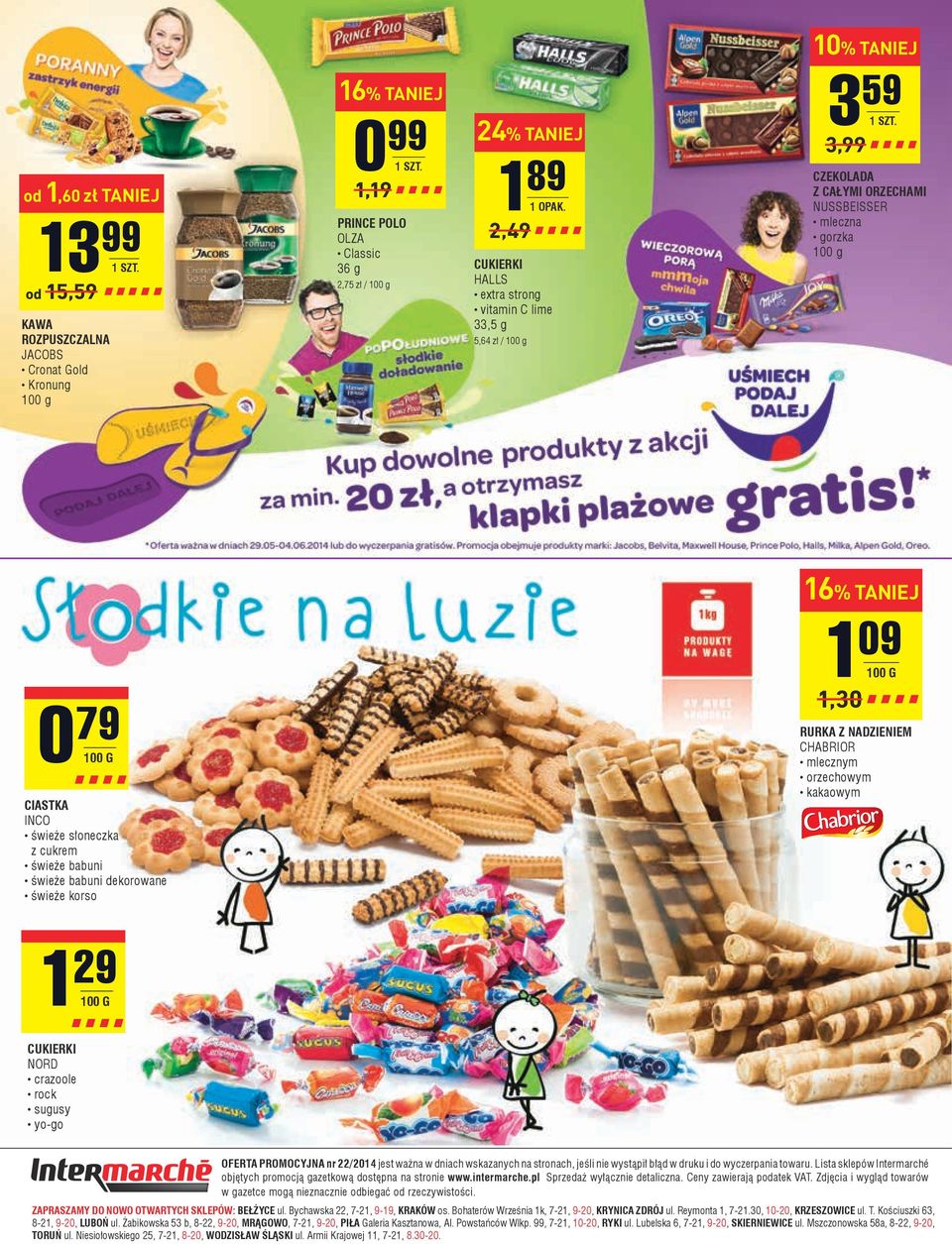 1 09 100 g 1,30 RURKA Z NADZIENIEM CHABRIOR mlecznym orzechowym kakaowym 1 29 100 G CUKIERKI NORD crazoole rock sugusy yo-go OFERTA PROMOCYJNA nr 22/2014 jest ważna w dniach wskazanych na stronach,
