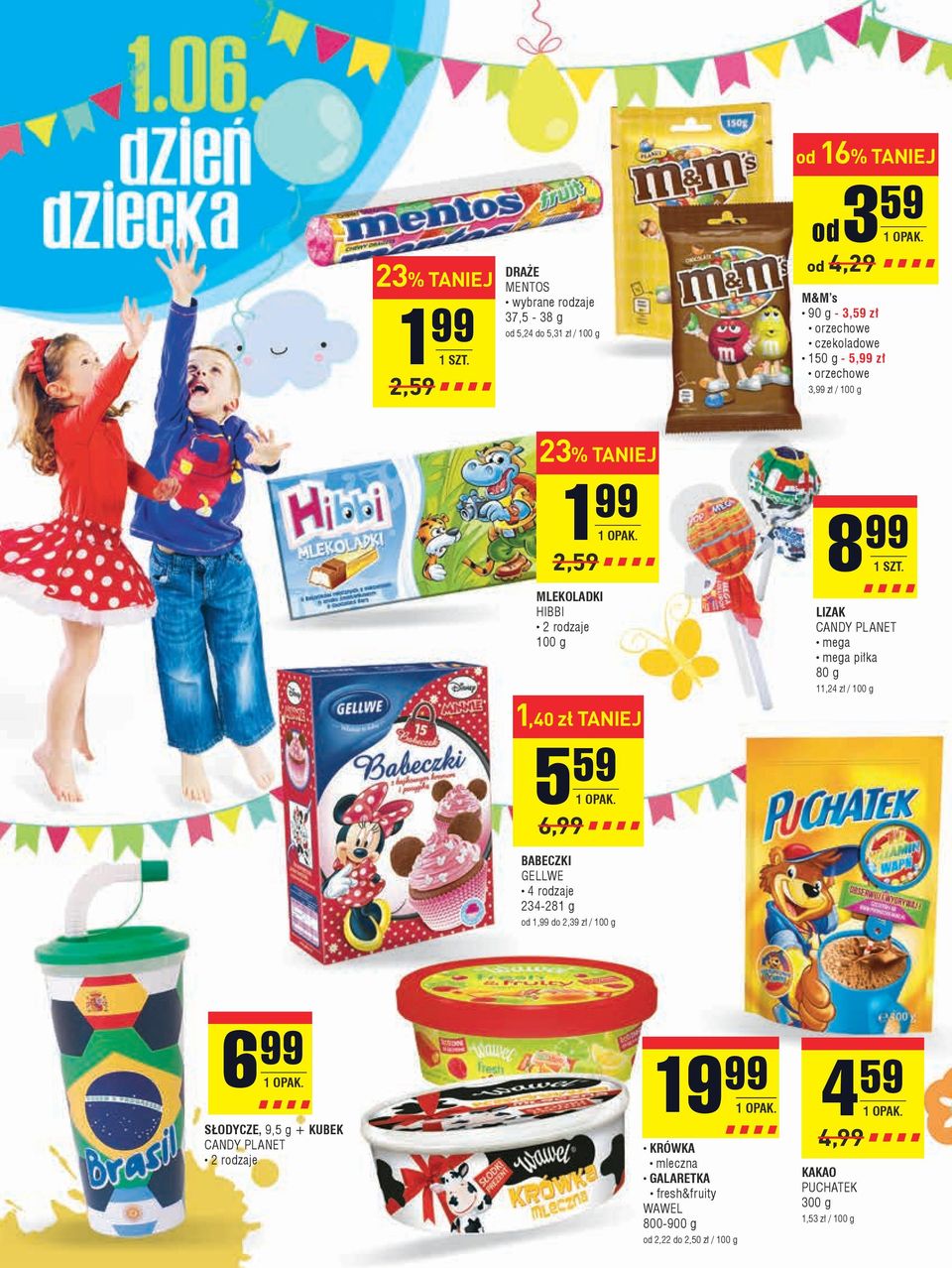 LIZAK CANDY PLANET mega mega piłka 80 g 11,24 zł / 100 g 1,40 zł 5 59 6,99 BABECZKI GELLWE 4 rodzaje 234-281 g od 1,99 do 2,39 zł / 100 g 6 99 1