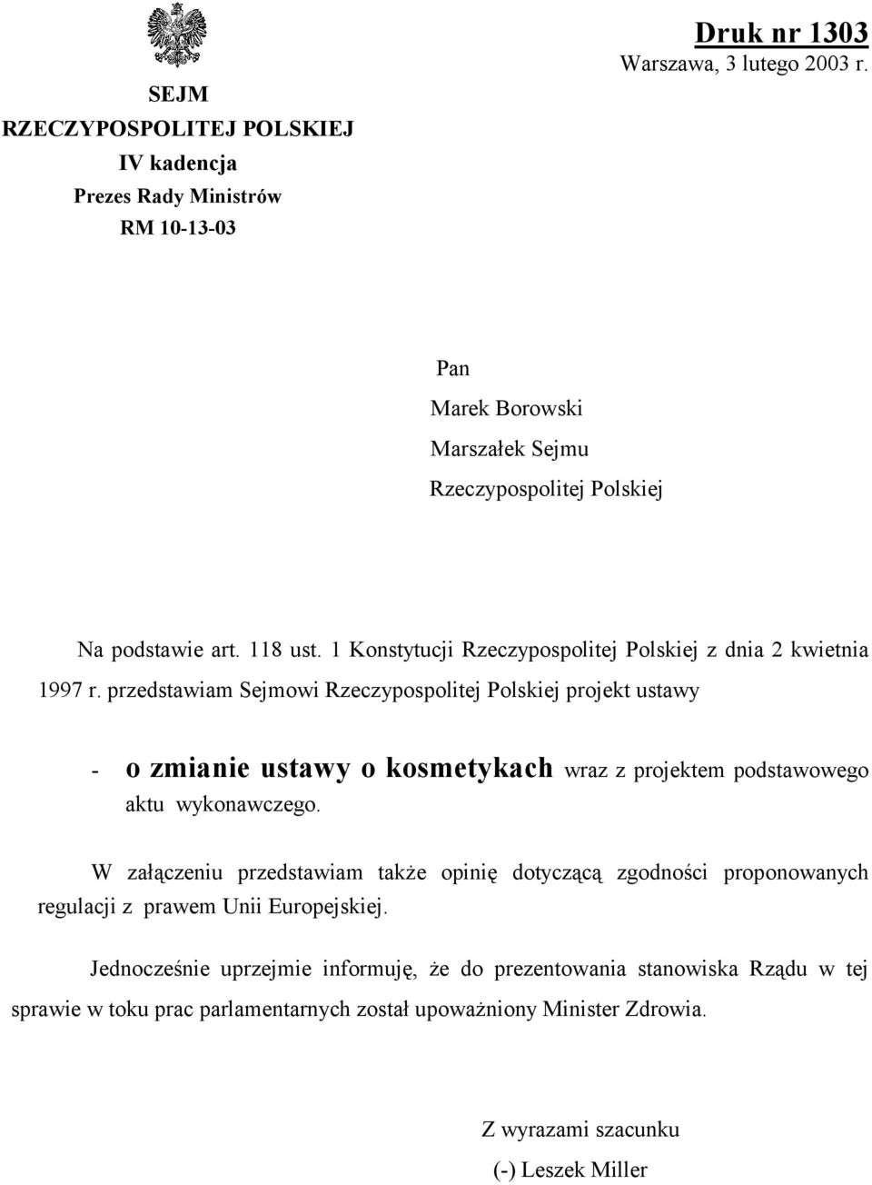 przedstawiam Sejmowi Rzeczypospolitej Polskiej projekt ustawy - o zmianie ustawy o kosmetykach wraz z projektem podstawowego aktu wykonawczego.