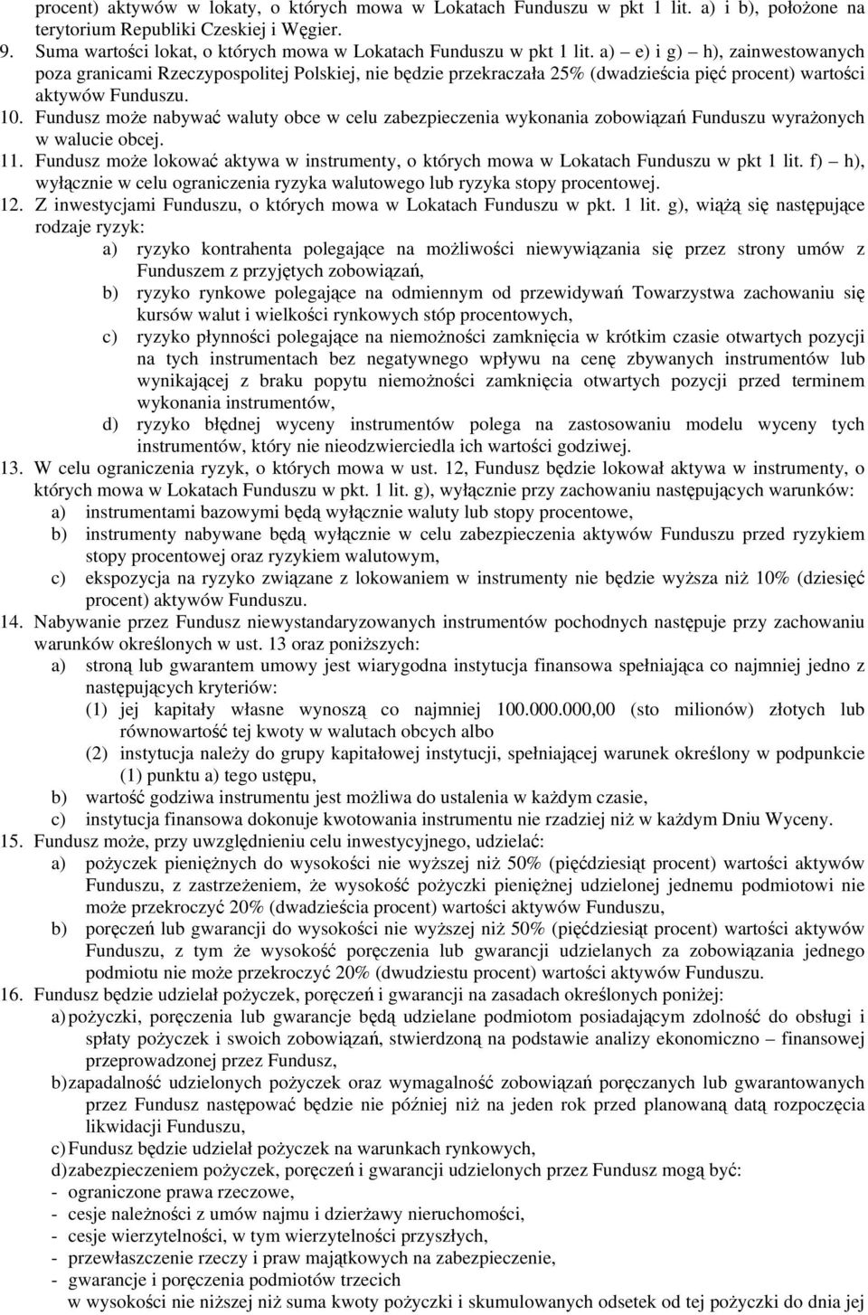 a) e) i g) h), zainwestowanych poza granicami Rzeczypospolitej Polskiej, nie będzie przekraczała 25% (dwadzieścia pięć procent) wartości aktywów Funduszu. 10.