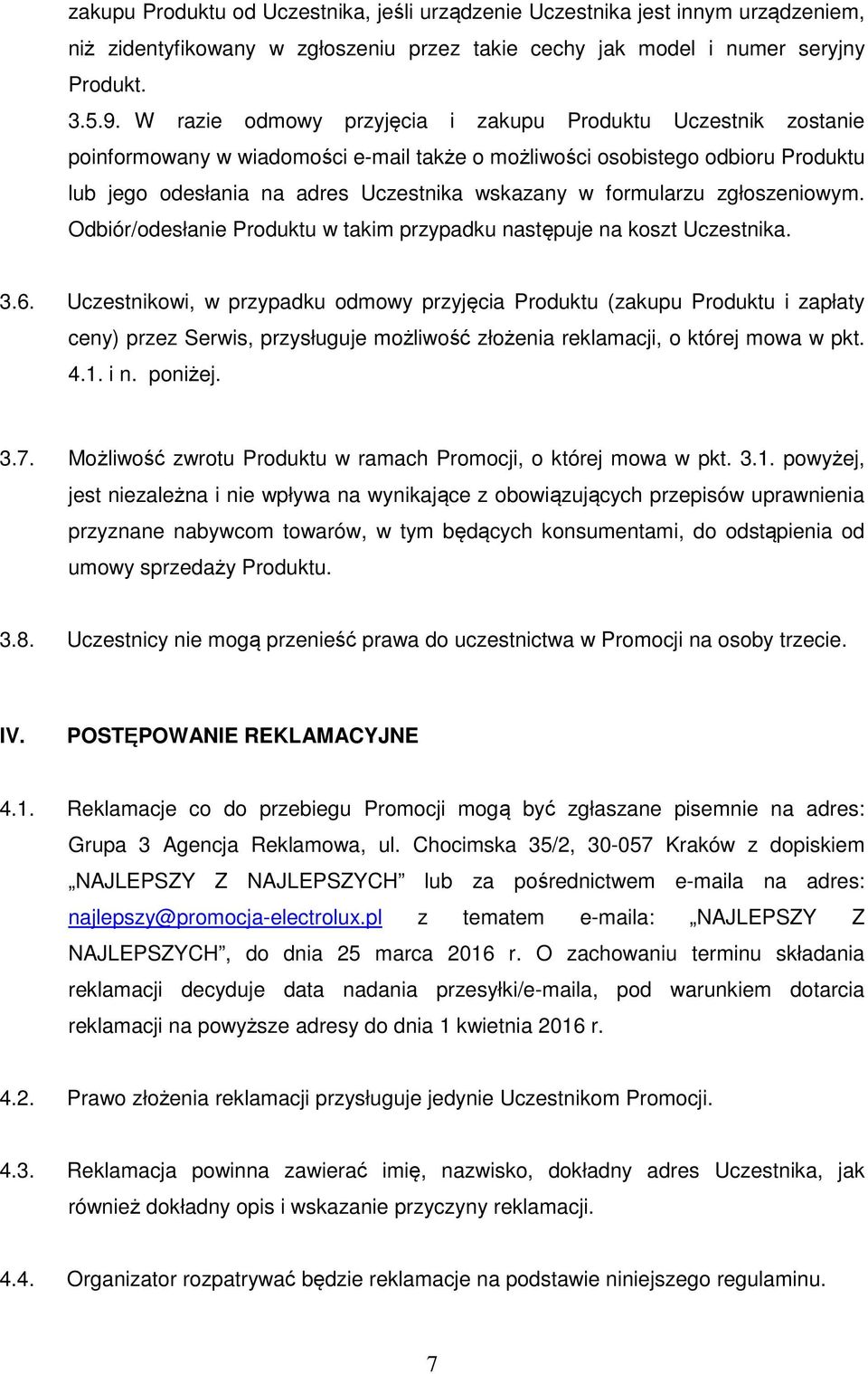 formularzu zgłoszeniowym. Odbiór/odesłanie Produktu w takim przypadku następuje na koszt Uczestnika. 3.6.