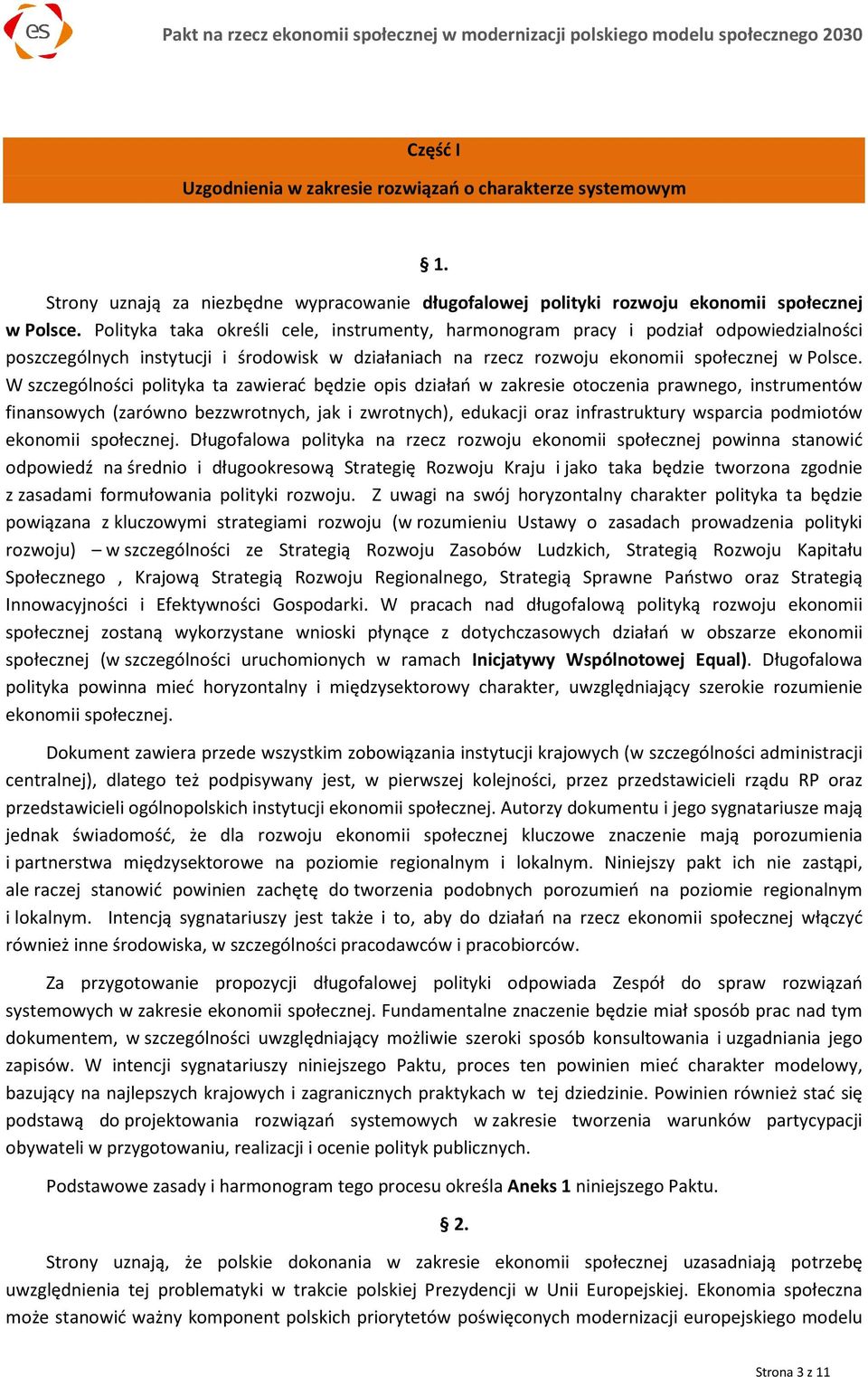 W szczególności polityka ta zawierać będzie opis działań w zakresie otoczenia prawnego, instrumentów finansowych (zarówno bezzwrotnych, jak i zwrotnych), edukacji oraz infrastruktury wsparcia