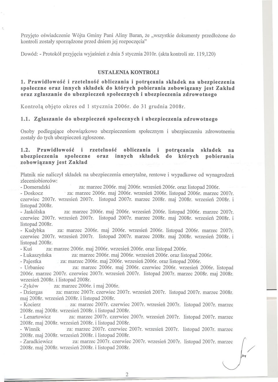 Prawidlowosc i rzetelnosc obliczania i potracania skladek na ubezpieczenia spoleczne oraz innych skladek do których pobierania zobowiazany jest Zaklad oraz zglaszanie do ubezpieczen spolecznych i