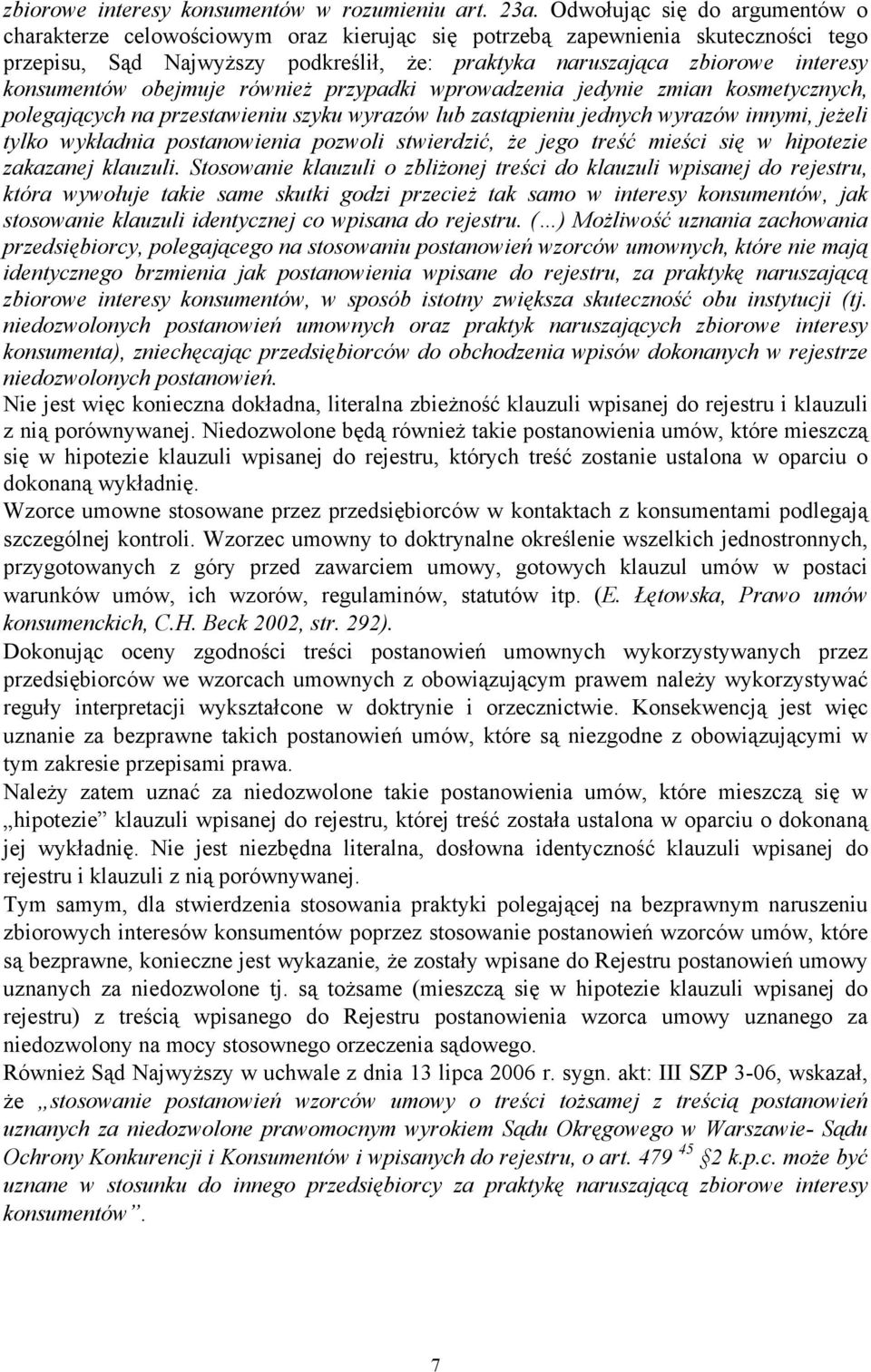 konsumentów obejmuje również przypadki wprowadzenia jedynie zmian kosmetycznych, polegających na przestawieniu szyku wyrazów lub zastąpieniu jednych wyrazów innymi, jeżeli tylko wykładnia