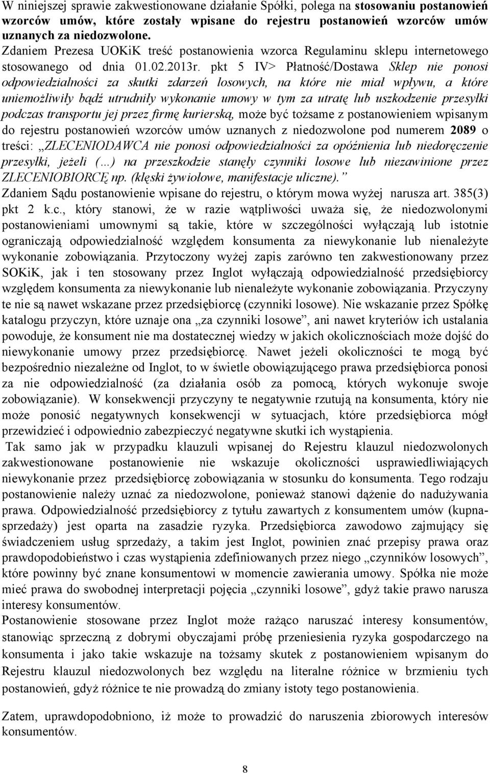 pkt 5 IV> Płatność/Dostawa Sklep nie ponosi uniemożliwiły bądź utrudniły wykonanie umowy w tym za utratę lub uszkodzenie przesyłki podczas transportu jej przez firmę kurierską, może być tożsame z