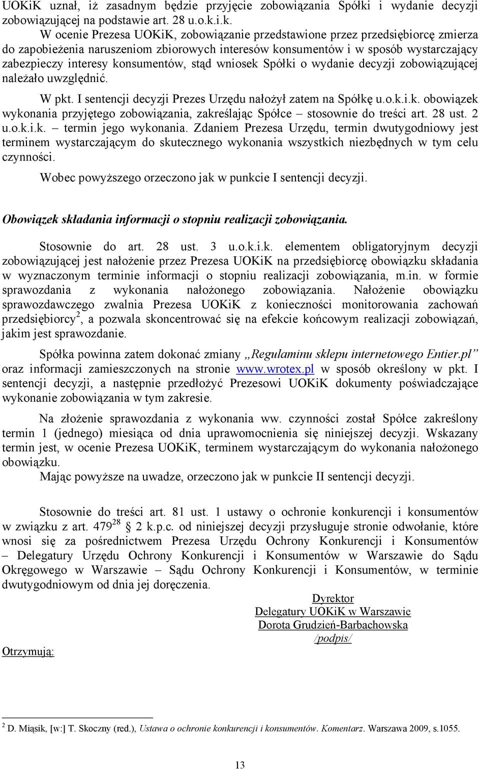 i.k. W ocenie Prezesa UOKiK, zobowiązanie przedstawione przez przedsiębiorcę zmierza do zapobieŝenia naruszeniom zbiorowych interesów konsumentów i w sposób wystarczający zabezpieczy interesy