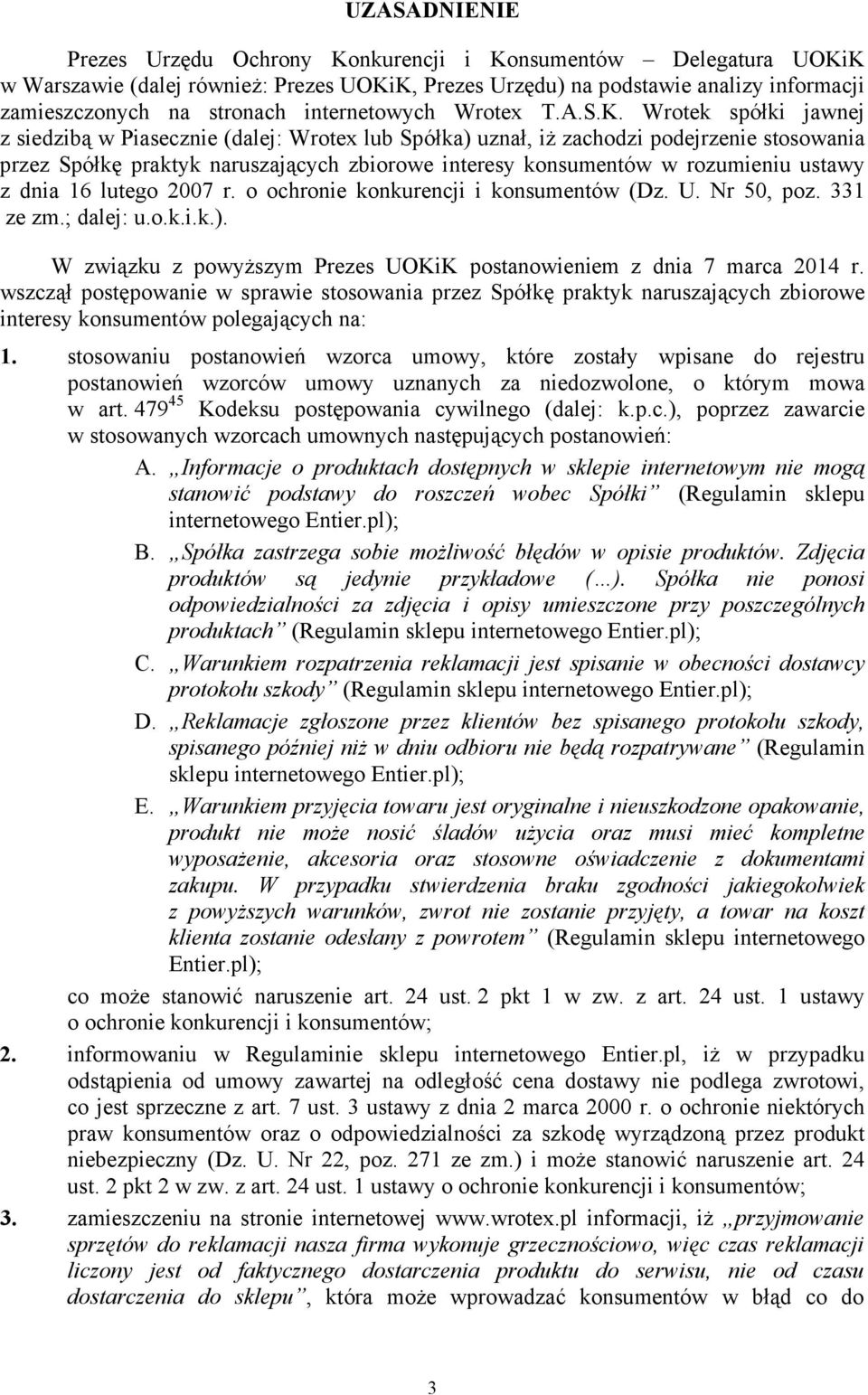 Wrotek spółki jawnej z siedzibą w Piasecznie (dalej: Wrotex lub Spółka) uznał, iŝ zachodzi podejrzenie stosowania przez Spółkę praktyk naruszających zbiorowe interesy konsumentów w rozumieniu ustawy