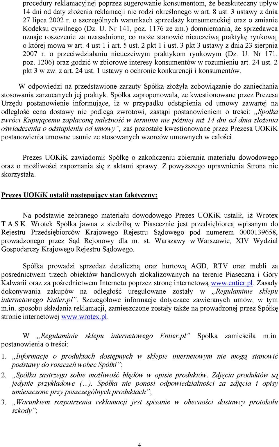 ) domniemania, Ŝe sprzedawca uznaje roszczenie za uzasadnione, co moŝe stanowić nieuczciwą praktykę rynkową, o której mowa w art. 4 ust 1 i art. 5 ust. 2 pkt 1 i ust.