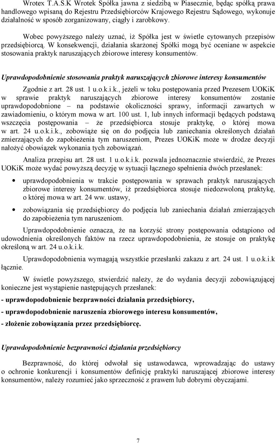 zarobkowy. Wobec powyŝszego naleŝy uznać, iŝ Spółka jest w świetle cytowanych przepisów przedsiębiorcą.