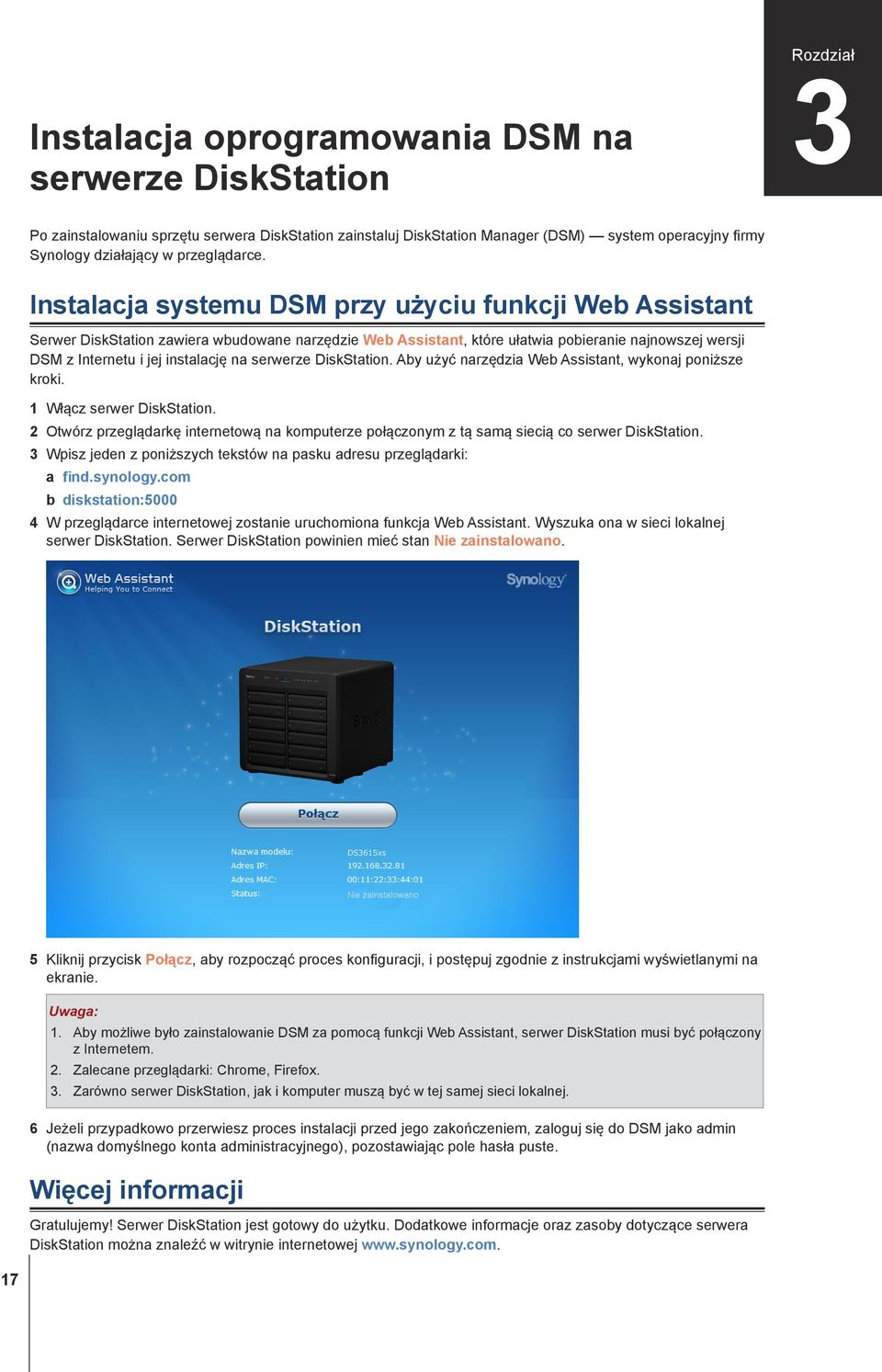 Instalacja systemu DSM przy użyciu funkcji Web Assistant Serwer DiskStation zawiera wbudowane narzędzie Web Assistant, które ułatwia pobieranie najnowszej wersji DSM z Internetu i jej instalację na