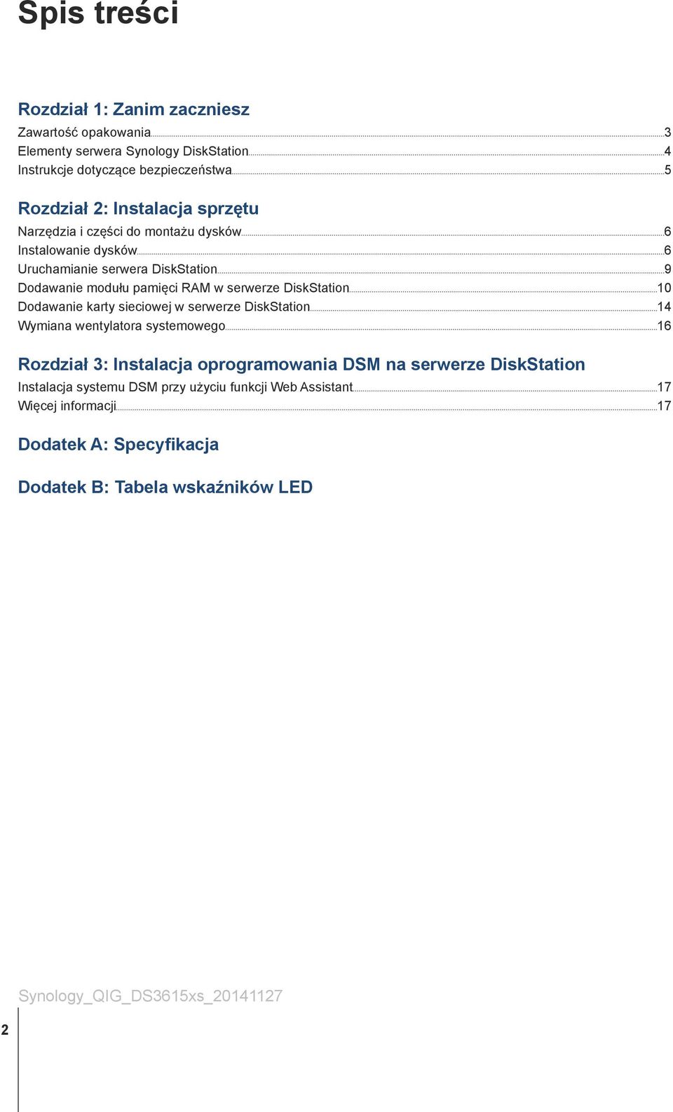 DiskStation 10 Dodawanie karty sieciowej w serwerze DiskStation 14 Wymiana wentylatora systemowego 16 Rozdział 3: Instalacja oprogramowania DSM na serwerze