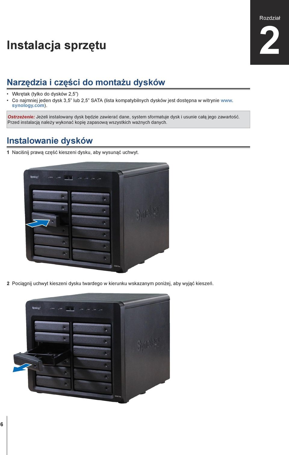 Ostrzeżenie: Jeżeli instalowany dysk będzie zawierać dane, system sformatuje dysk i usunie całą jego zawartość.