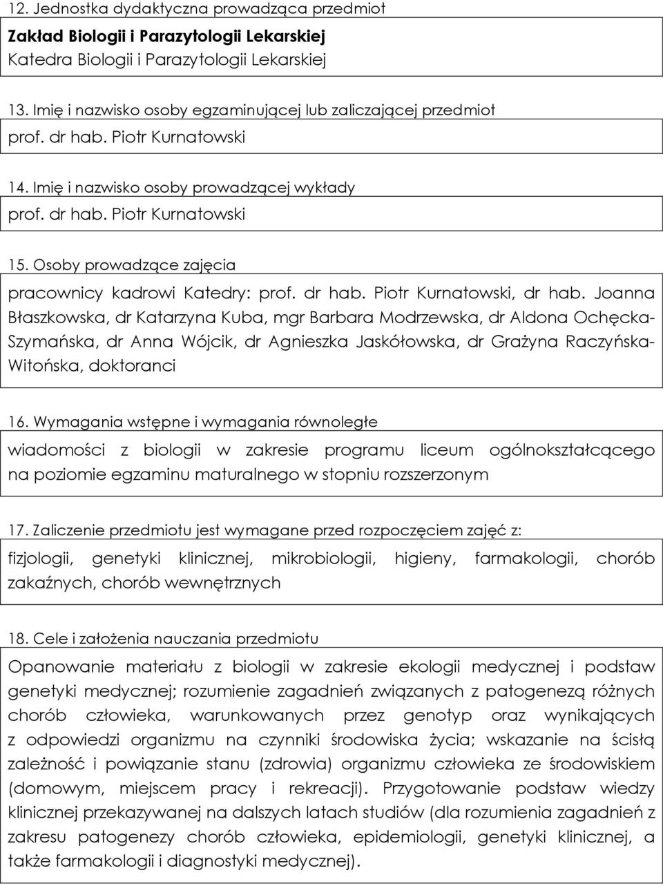 Osoby prowadzące zajęcia pracownicy kadrowi Katedry: prof. dr hab. Piotr Kurnatowski, dr hab.