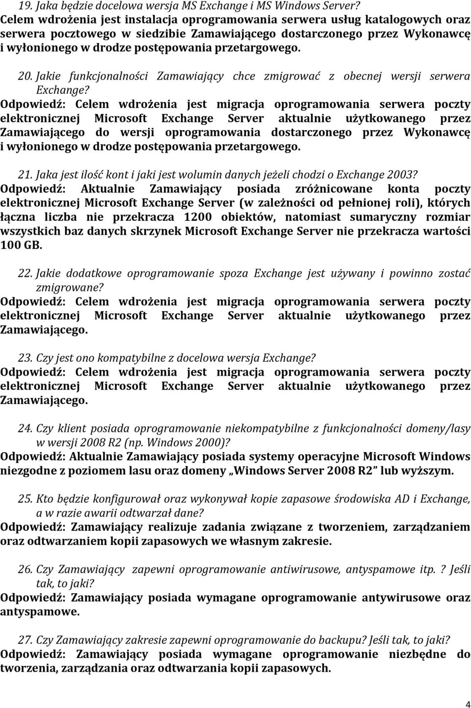 przetargowego. 20. Jakie funkcjonalności Zamawiający chce zmigrować z obecnej wersji serwera Exchange?