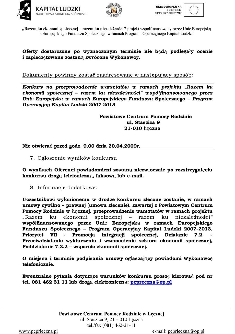 Europejską w ramach Europejskiego Funduszu Społecznego Program Operacyjny Kapitał Ludzki 2007-2013 Powiatowe Centrum Pomocy Rodzinie ul. Staszica 9 21-010 Łęczna Nie otwierać przed godz. 9.00 dnia 20.