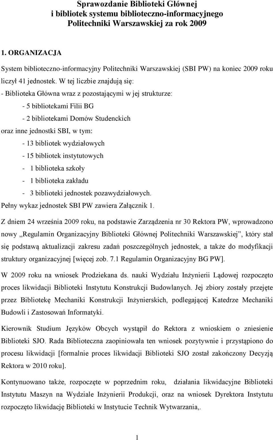 W tej liczbie znajdują się: - Biblioteka Główna wraz z pozostającymi w jej strukturze: - 5 bibliotekami Filii BG - 2 bibliotekami Domów Studenckich oraz inne jednostki SBI, w tym: - 13 bibliotek