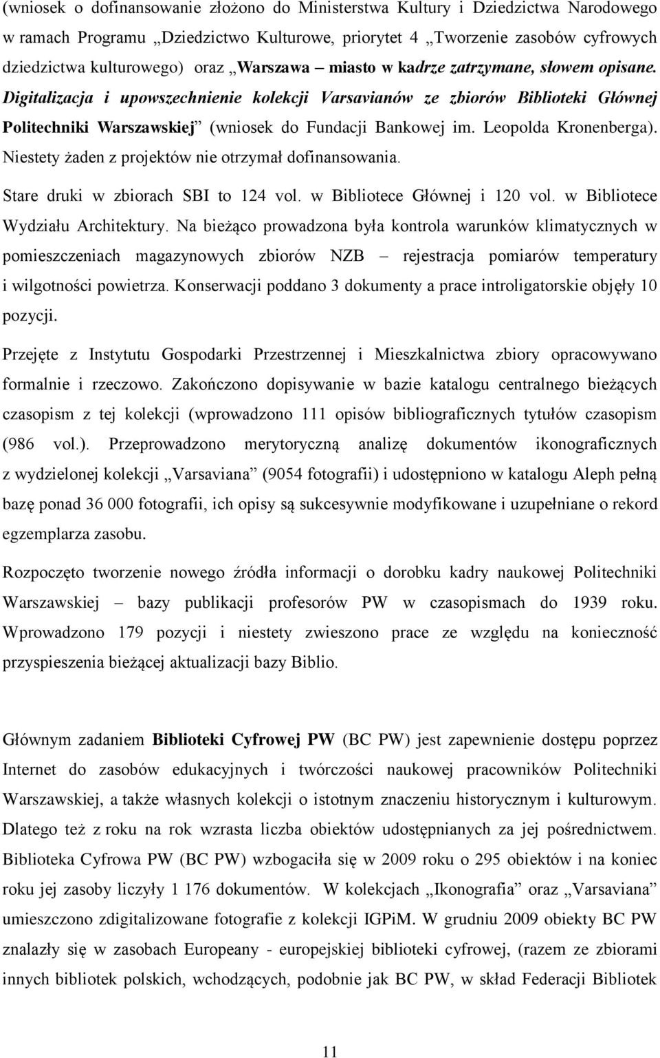 Leopolda Kronenberga). Niestety żaden z projektów nie otrzymał dofinansowania. Stare druki w zbiorach SBI to 124 vol. w Bibliotece Głównej i 120 vol. w Bibliotece Wydziału Architektury.