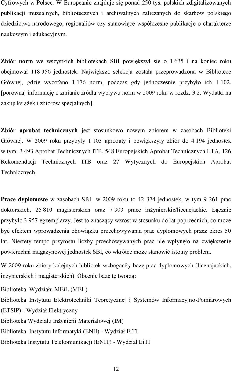 charakterze naukowym i edukacyjnym. Zbiór norm we wszystkich bibliotekach SBI powiększył się o 1 635 i na koniec roku obejmował 118 356 jednostek.