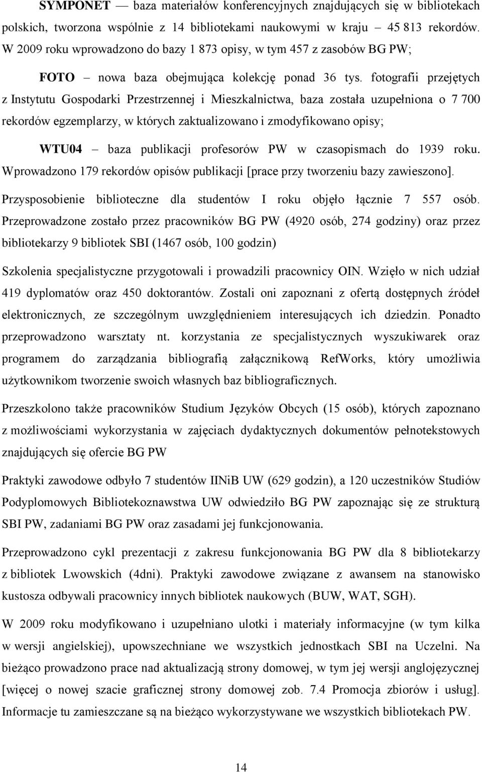 fotografii przejętych z Instytutu Gospodarki Przestrzennej i Mieszkalnictwa, baza została uzupełniona o 7 700 rekordów egzemplarzy, w których zaktualizowano i zmodyfikowano opisy; WTU04 baza