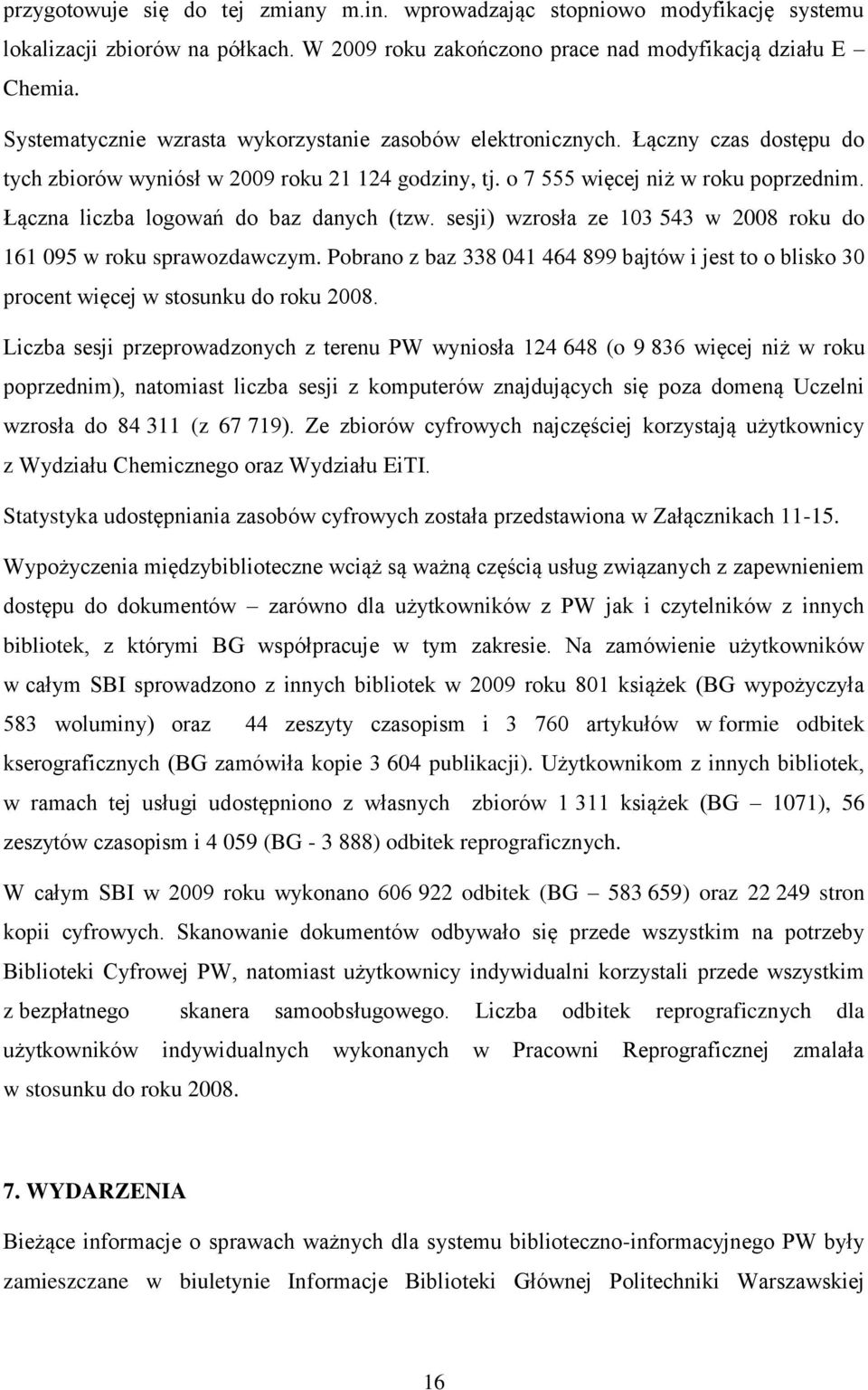Łączna liczba logowań do baz danych (tzw. sesji) wzrosła ze 103 543 w 2008 roku do 161 095 w roku sprawozdawczym.
