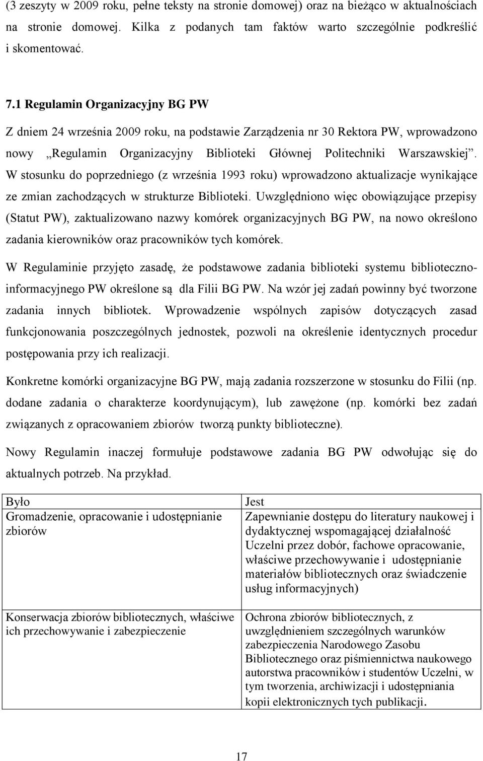 W stosunku do poprzedniego (z września 1993 roku) wprowadzono aktualizacje wynikające ze zmian zachodzących w strukturze Biblioteki.