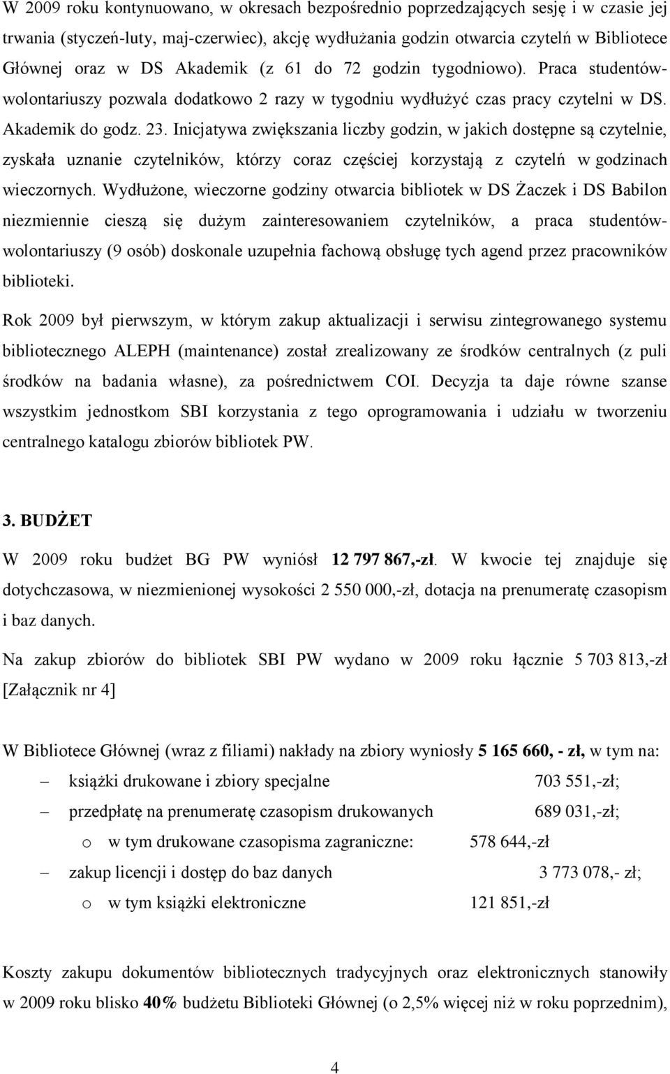 Inicjatywa zwiększania liczby godzin, w jakich dostępne są czytelnie, zyskała uznanie czytelników, którzy coraz częściej korzystają z czytelń w godzinach wieczornych.