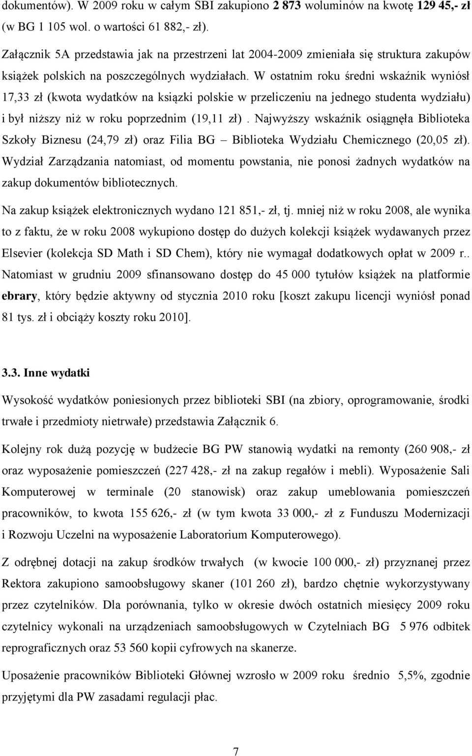W ostatnim roku średni wskaźnik wyniósł 17,33 zł (kwota wydatków na ksiązki polskie w przeliczeniu na jednego studenta wydziału) i był niższy niż w roku poprzednim (19,11 zł).
