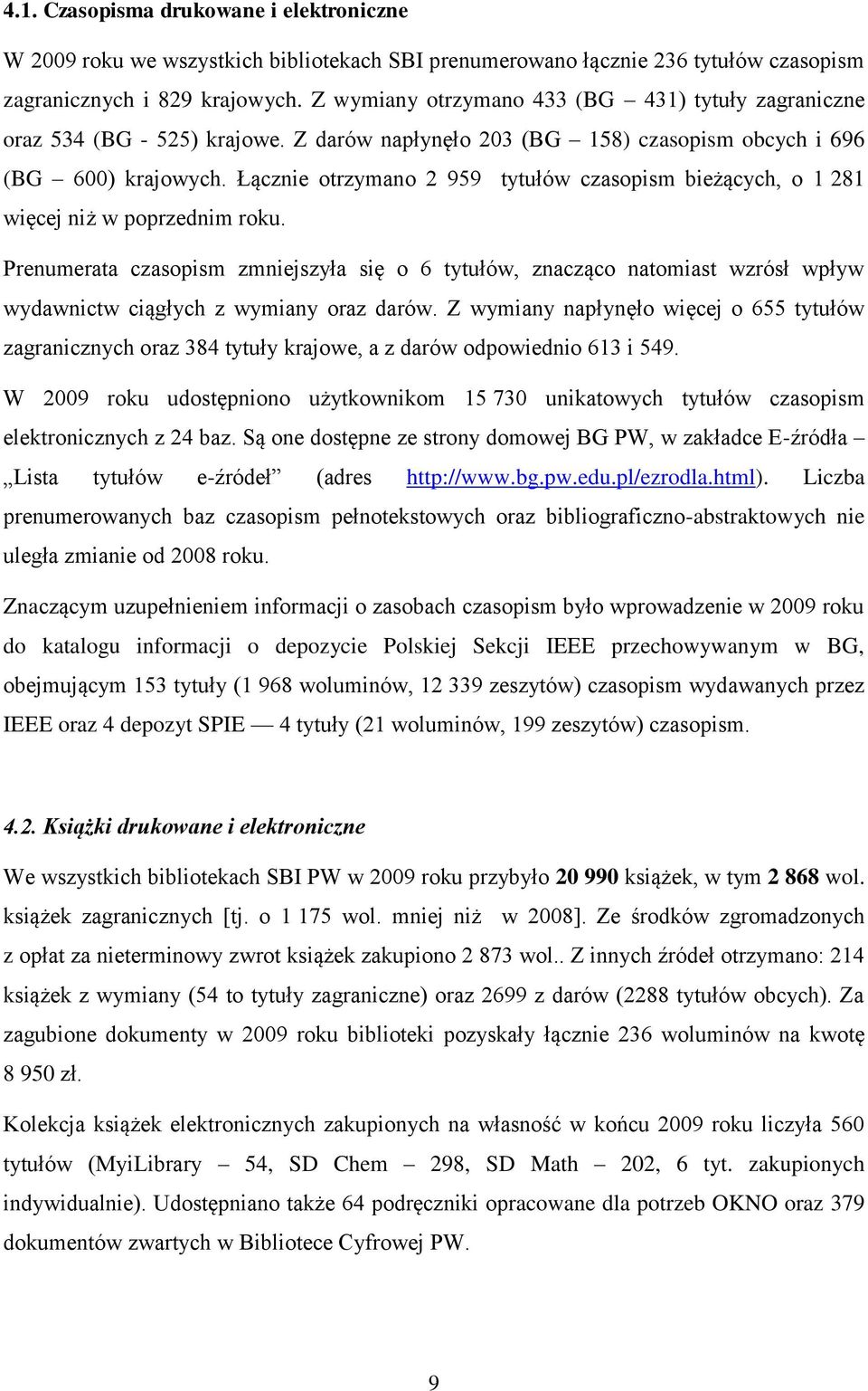 Łącznie otrzymano 2 959 tytułów czasopism bieżących, o 1 281 więcej niż w poprzednim roku.