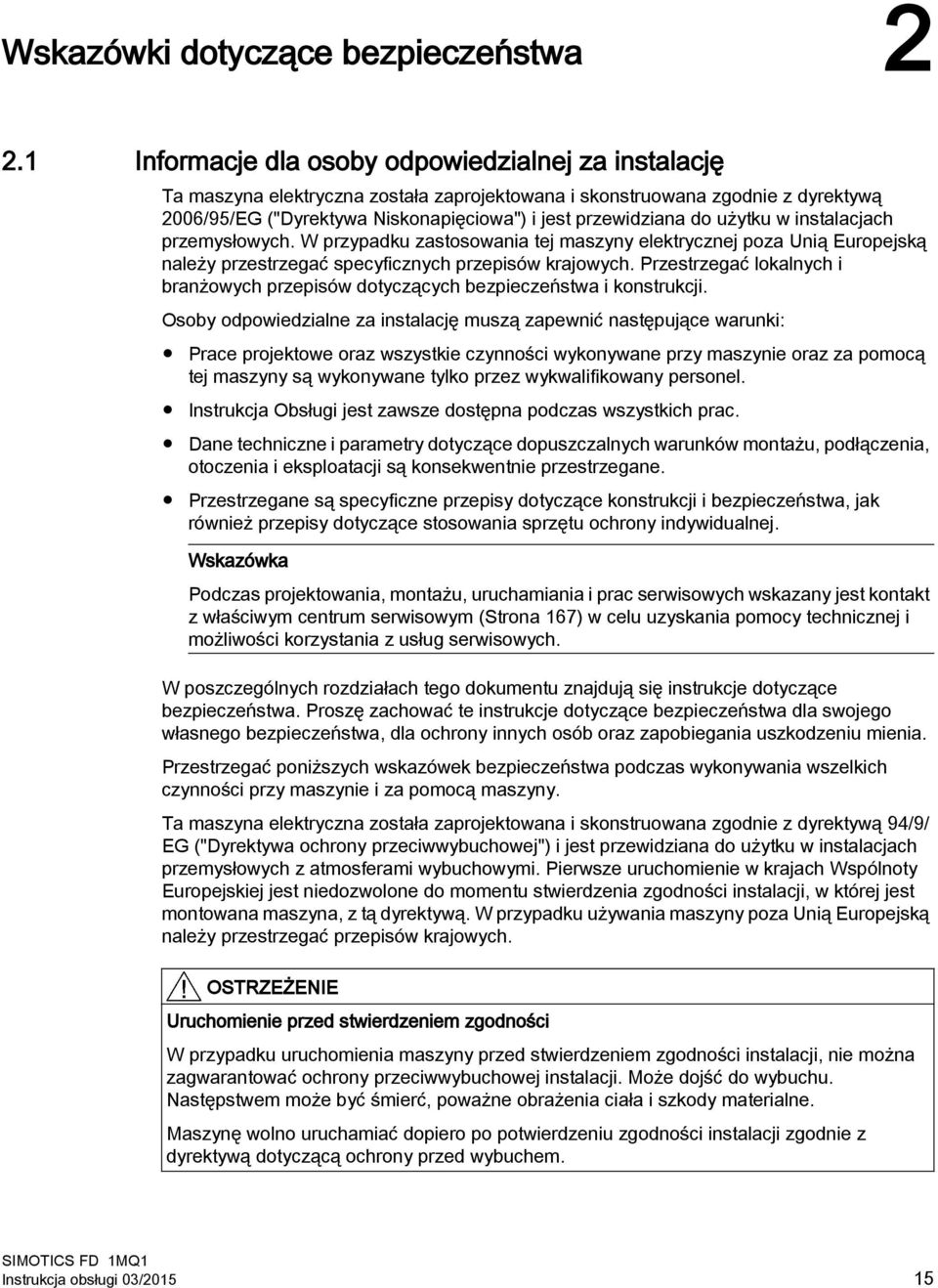 użytku w instalacjach przemysłowych. W przypadku zastosowania tej maszyny elektrycznej poza Unią Europejską należy przestrzegać specyficznych przepisów krajowych.