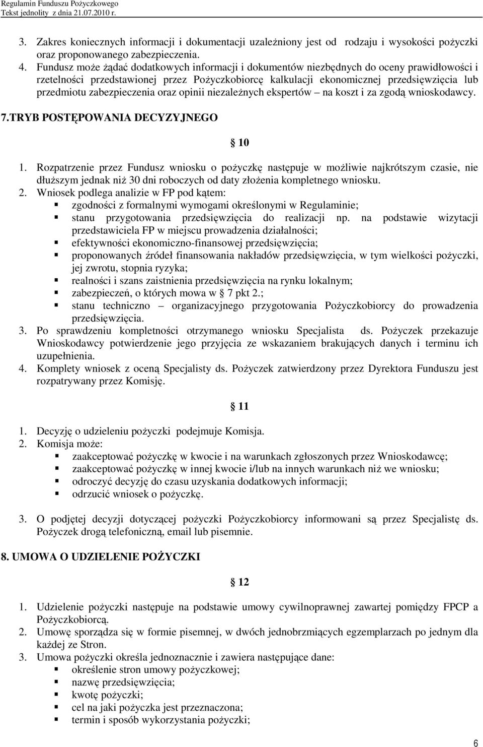 zabezpieczenia oraz opinii niezaleŝnych ekspertów na koszt i za zgodą wnioskodawcy. 7.TRYB POSTĘPOWANIA DECYZYJNEGO 10 1.
