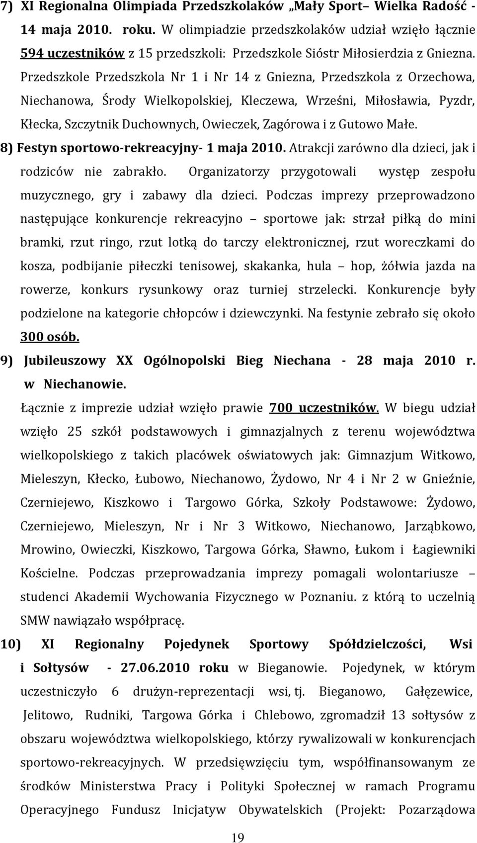 Przedszkole Przedszkola Nr 1 i Nr 14 z Gniezna, Przedszkola z Orzechowa, Niechanowa, Środy Wielkopolskiej, Kleczewa, Wrześni, Miłosławia, Pyzdr, Kłecka, Szczytnik Duchownych, Owieczek, Zagórowa i z