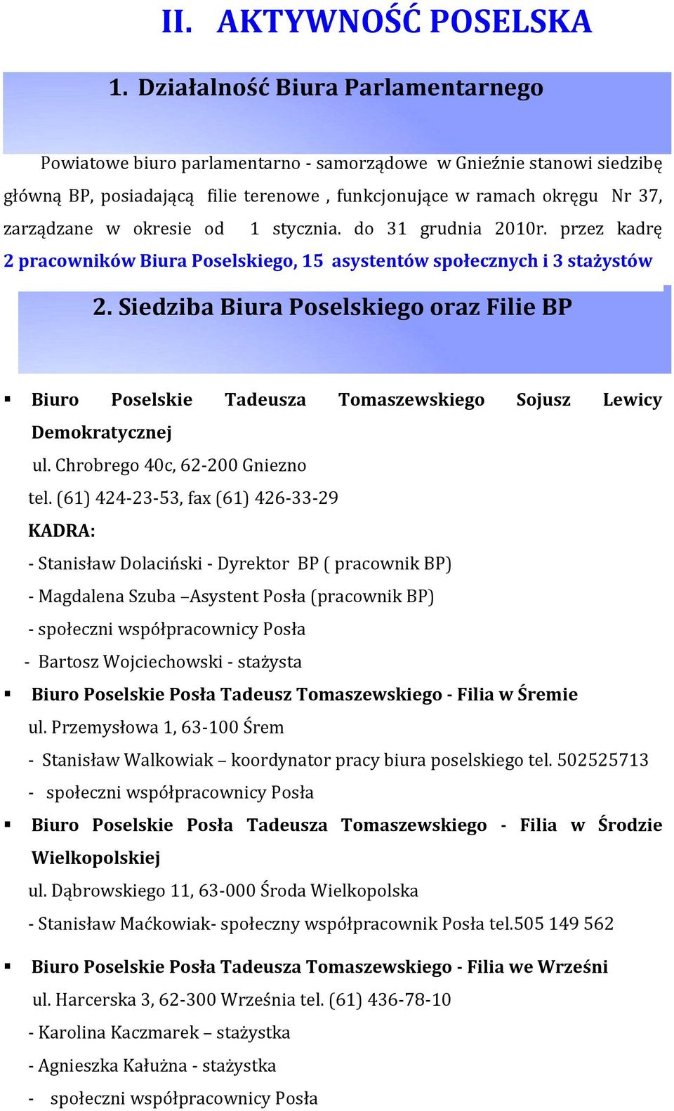 okresie od 1 stycznia. do 31 grudnia 2010r. przez kadrę 2 pracowników Biura Poselskiego, 15 asystentów społecznych i 3 stażystów 2.